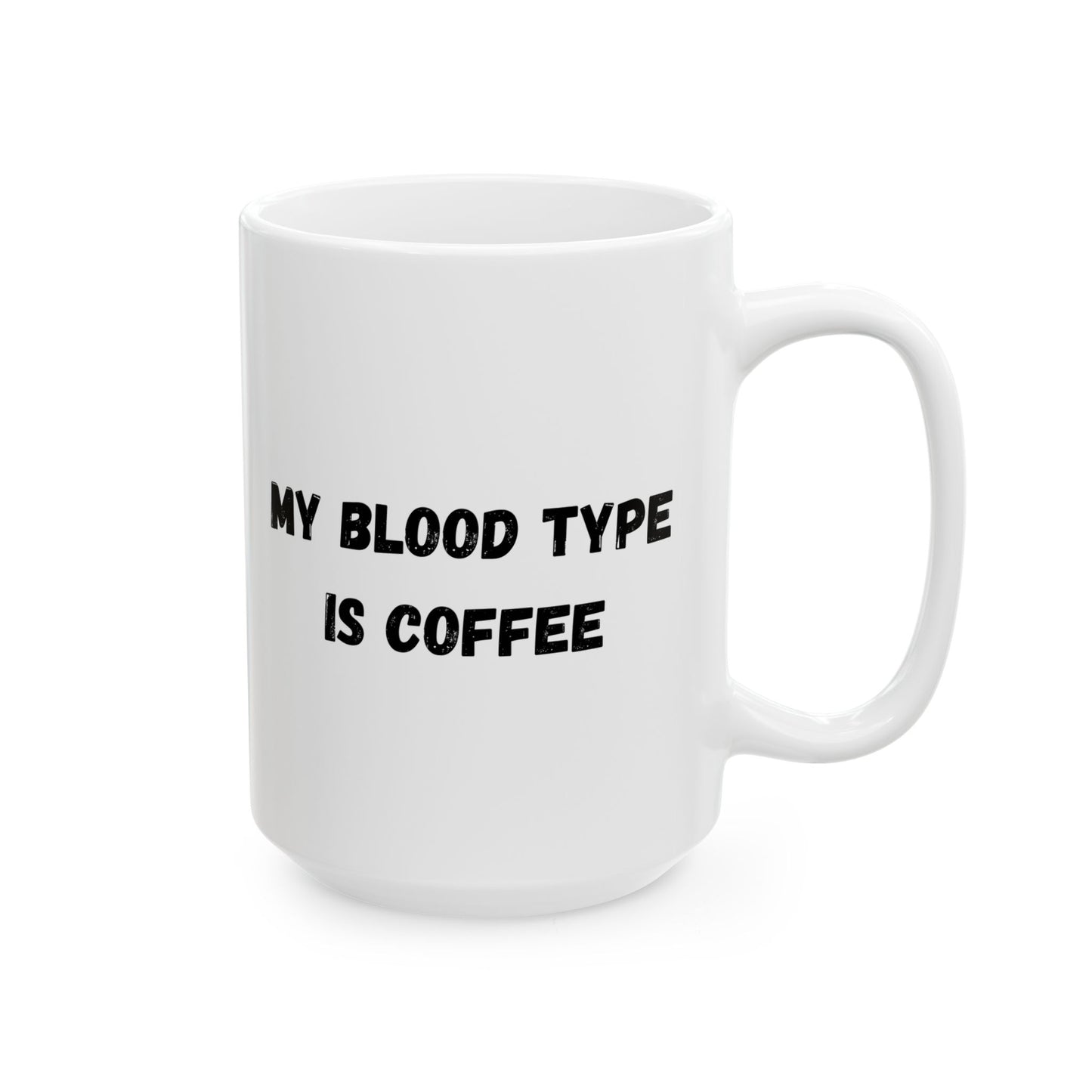 Humorous Ceramic Coffee Mug - My Blood Type is Coffee