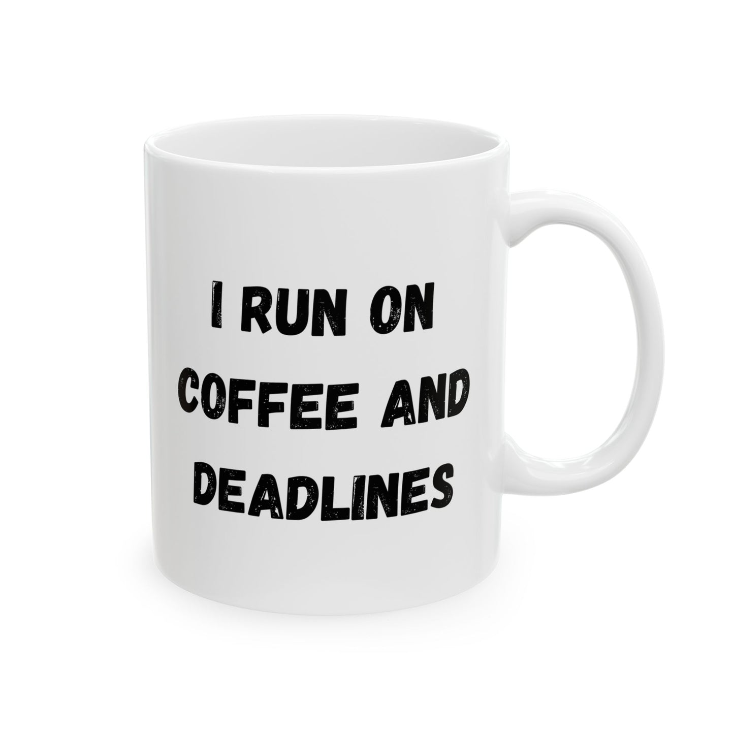 Funny Ceramic Coffee Mug - "I Run on Coffee and Deadlines" - 11oz & 15oz Options