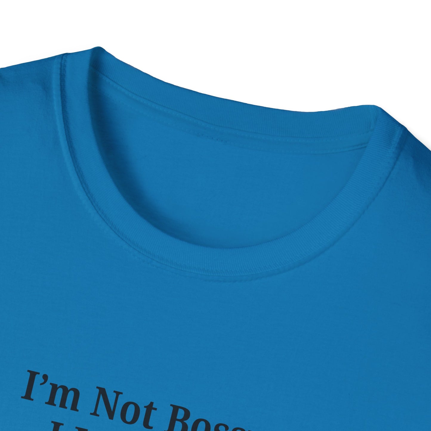 Unisex Softstyle T-Shirt - "I'm Not Bossy, I Just Have Better Ideas" Empowering Tee