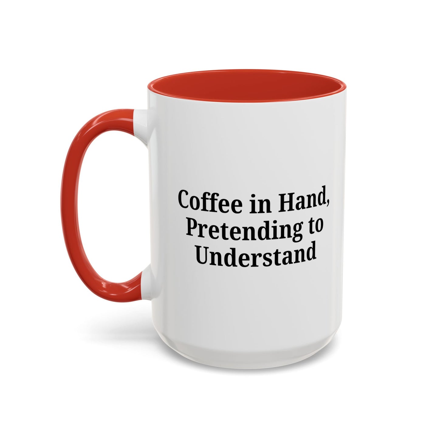 Coffee Humor Mug - "Coffee in Hand, Pretending to Understand"