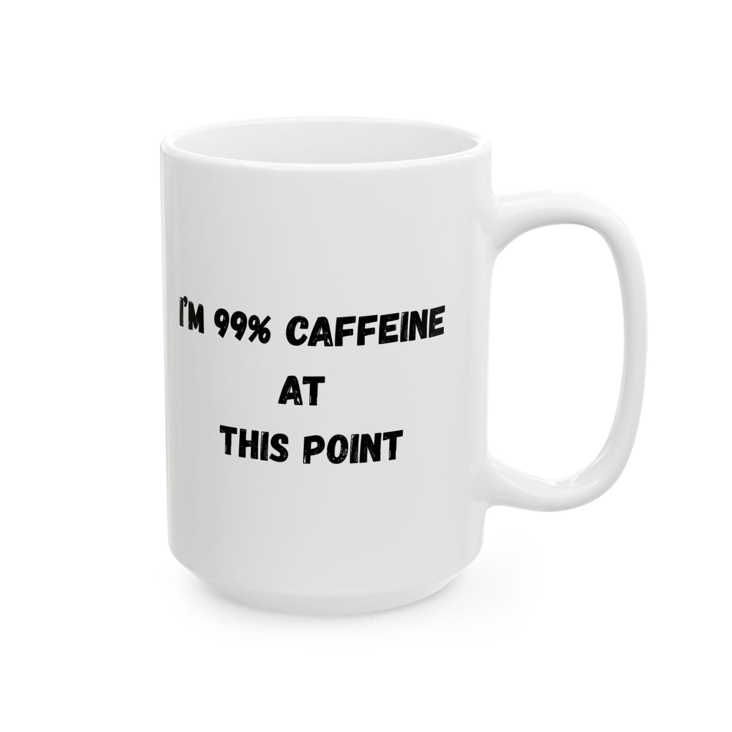 Funny Caffeine Ceramic Mug - 11oz & 15oz