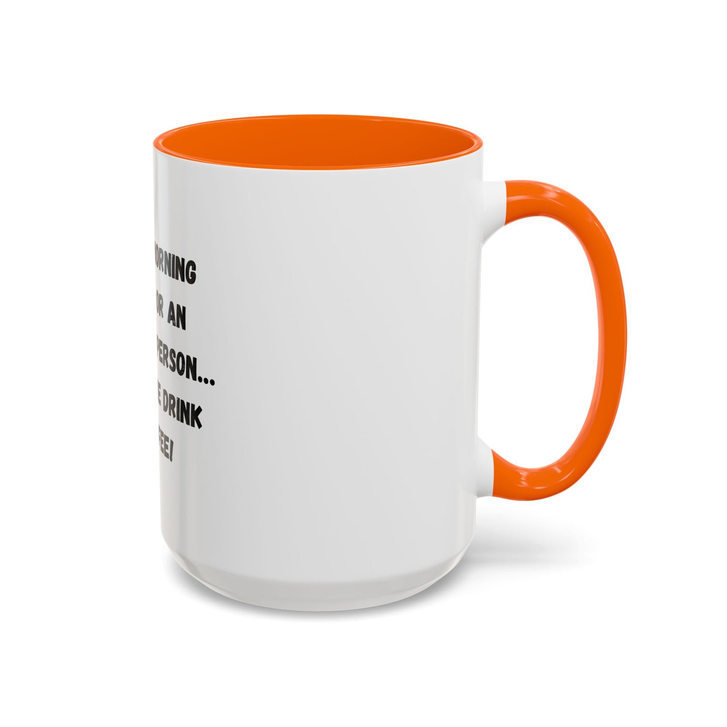 Funny Coffee Mug - "I'm Not a Morning Person" - 11oz & 15oz