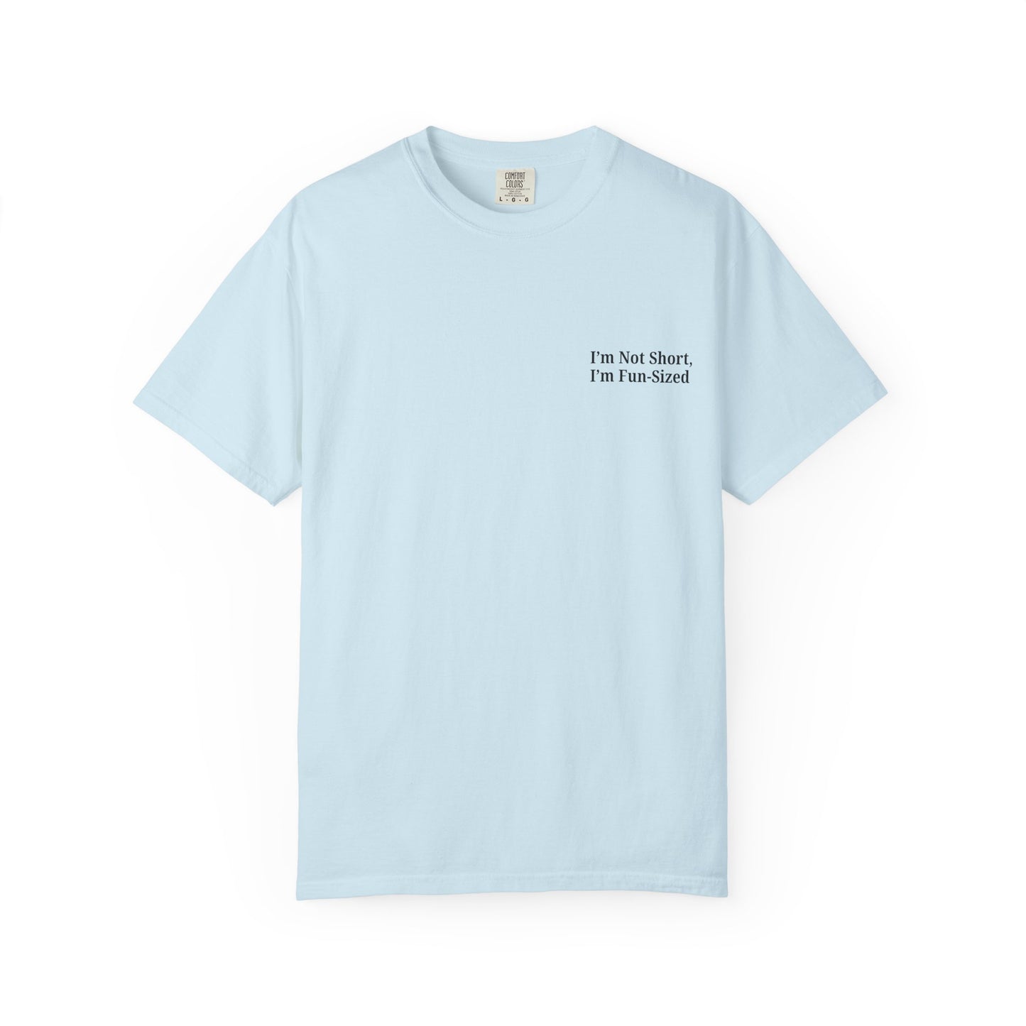 Playful Unisex Garment-Dyed T-shirt: I'm Not Short, I'm Fun Sized, Funny Shirt, Gift for Teens, Casual Wear, Birthday Gift, Humor Tee