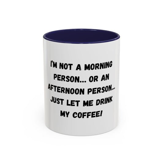 Funny Coffee Mug - "I'm Not a Morning Person" - 11oz & 15oz