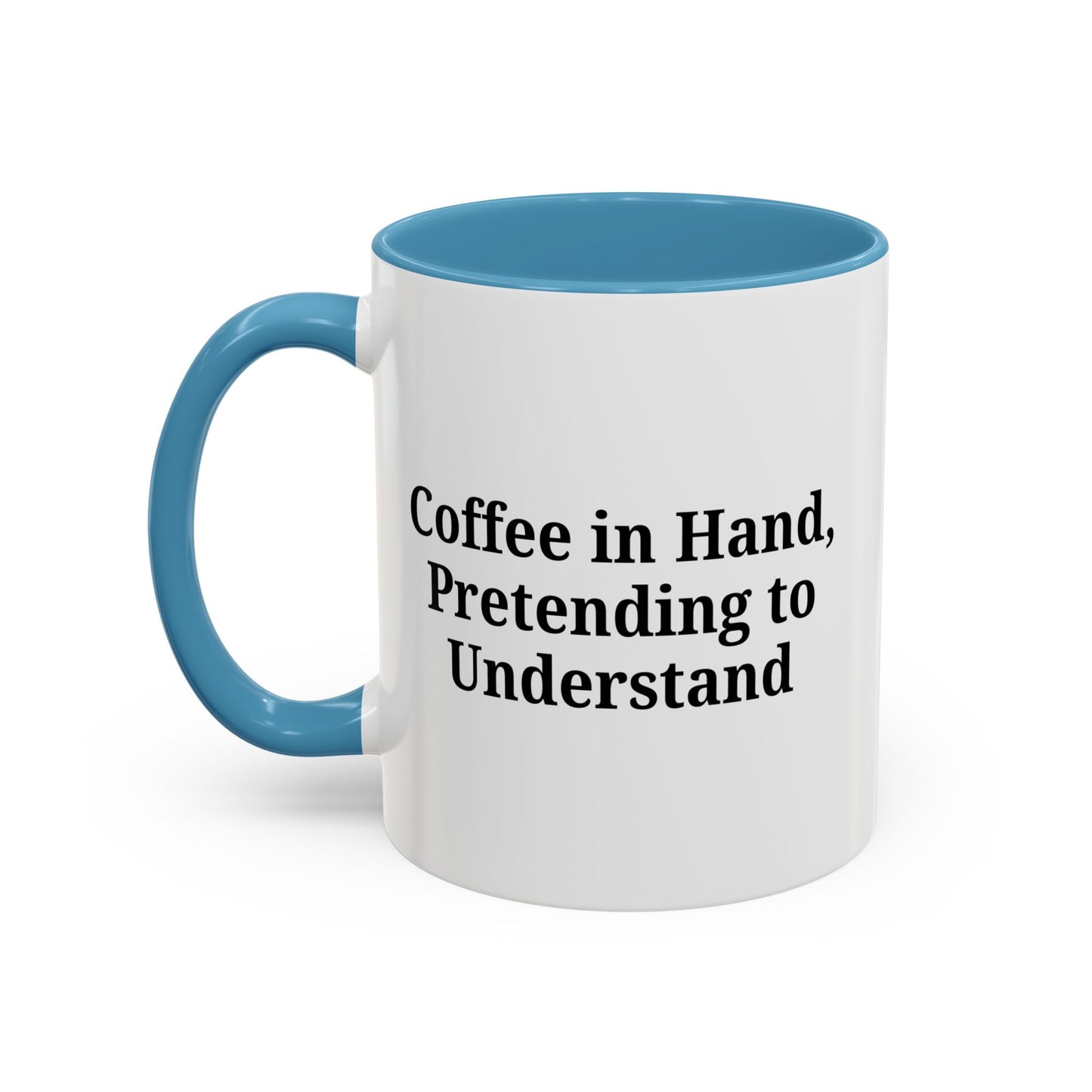 Coffee Humor Mug - "Coffee in Hand, Pretending to Understand"