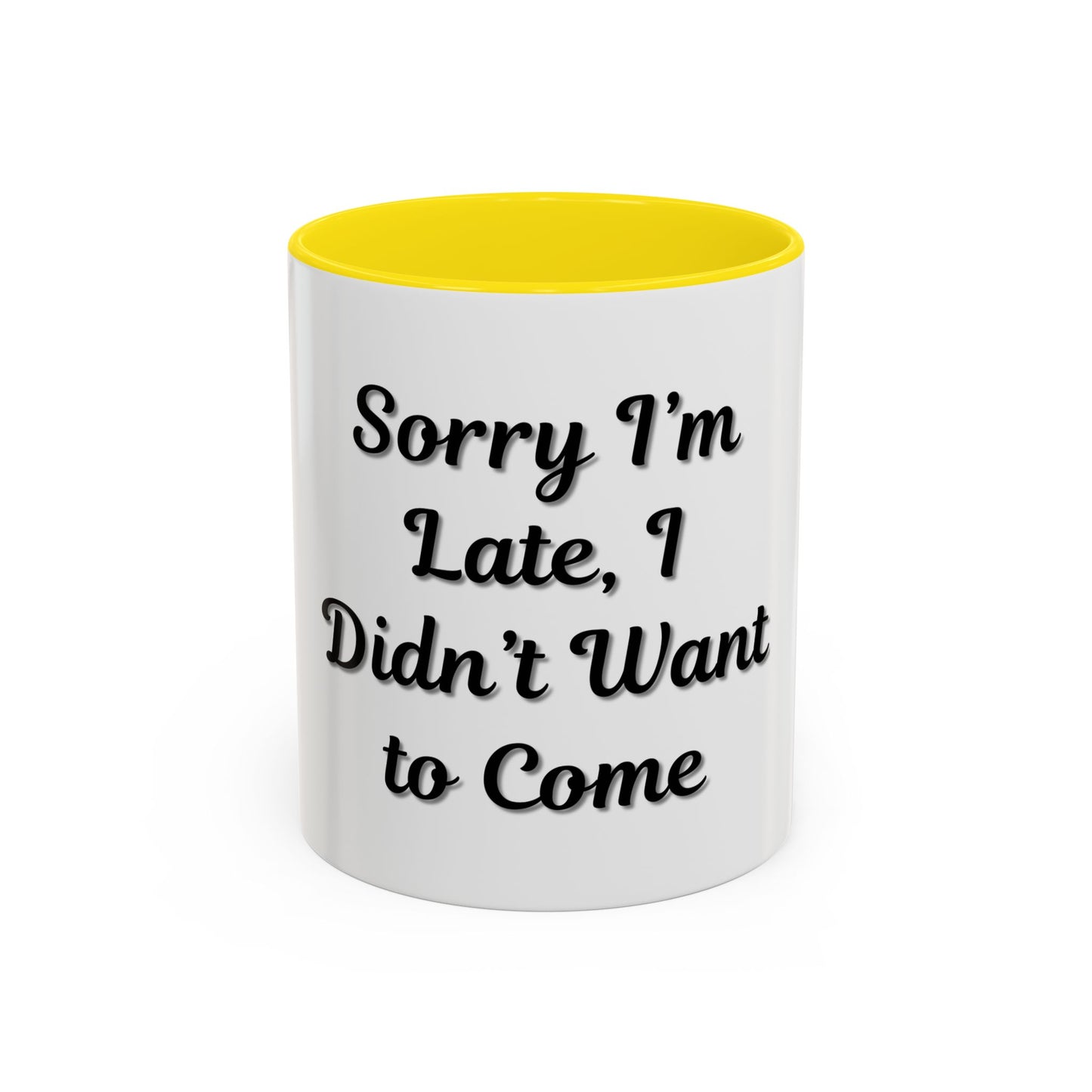 Funny Accent Coffee Mug - "Sorry I’m Late, I Didn’t Want to Come" - Perfect Gift for Coffee Lovers