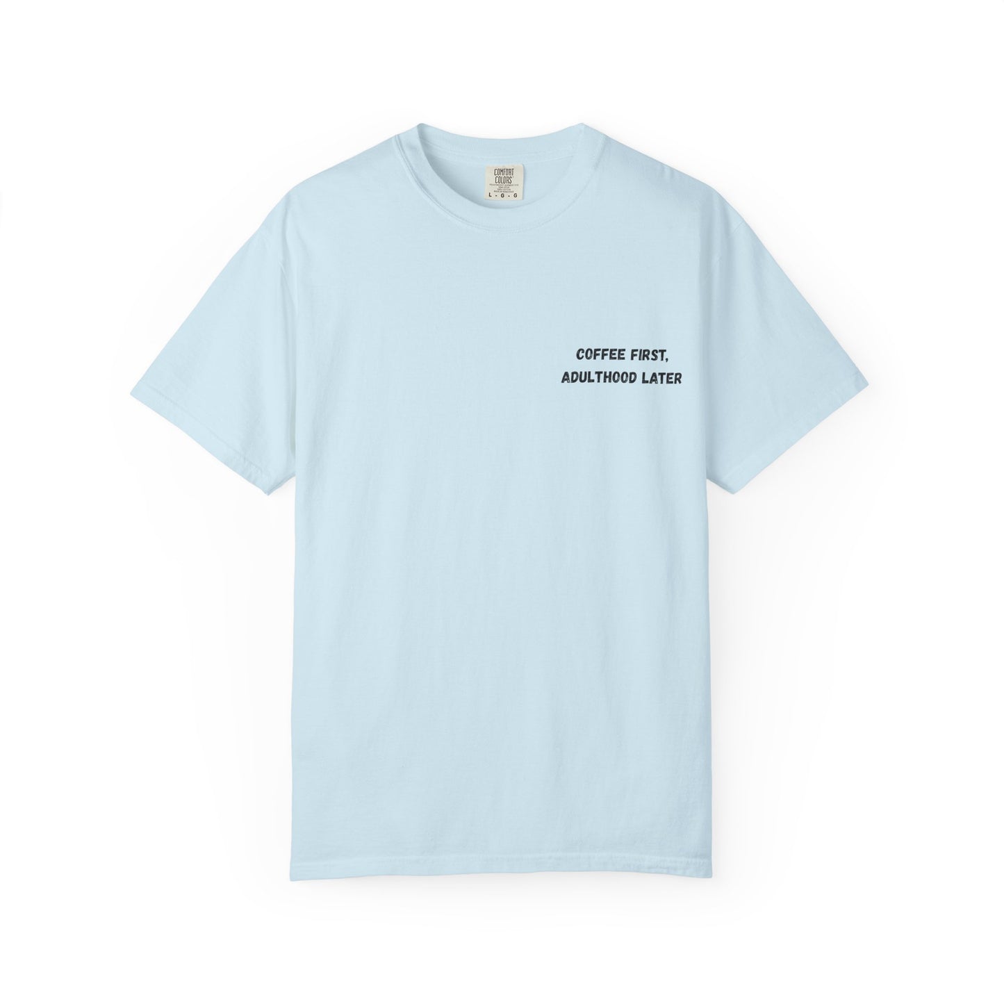 Coffee First Unisex Garment-Dyed T-Shirt - Adulthood Later