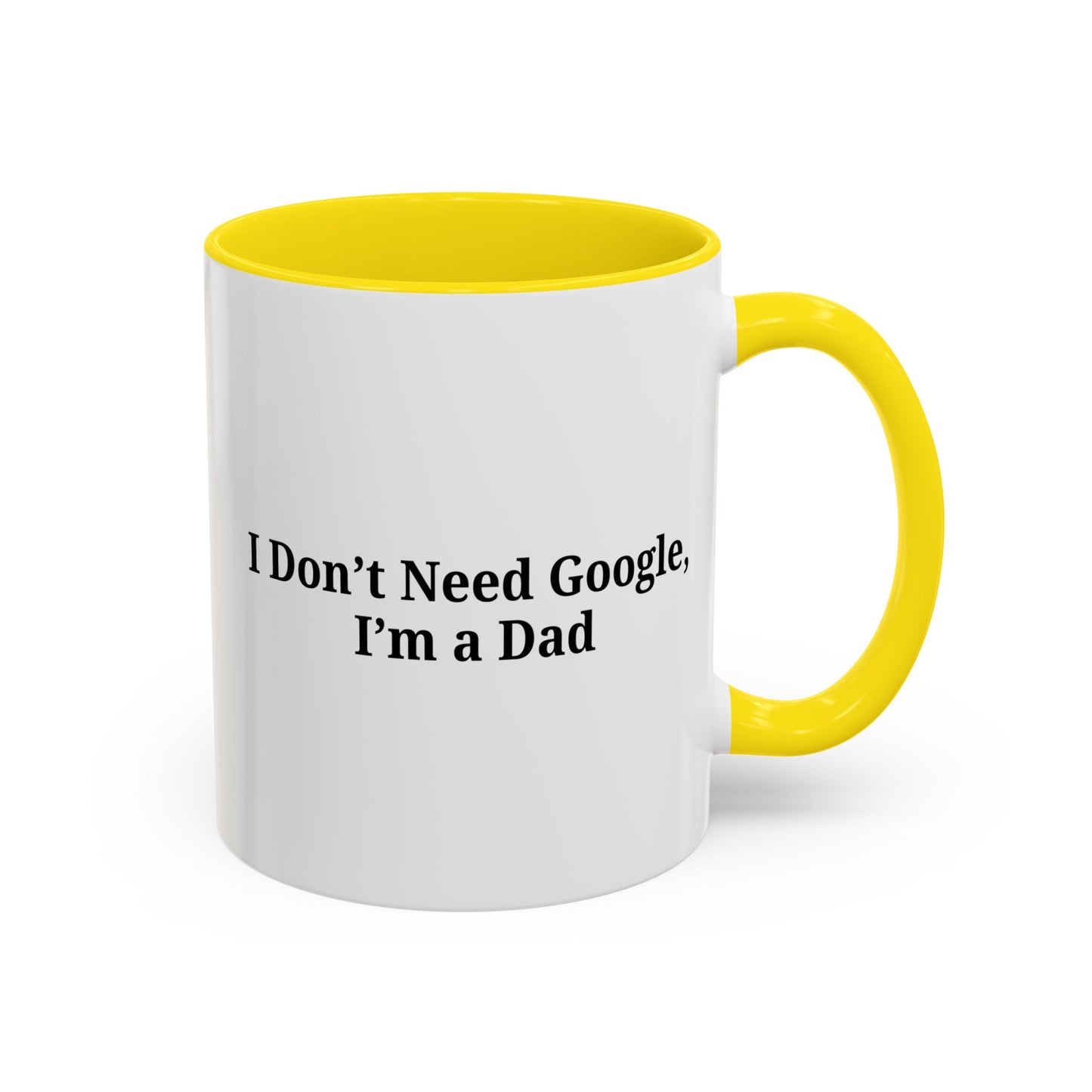 Funny Dad Coffee Mug - I Don't Need Google, I'm a Dad, Gift for Fathers Day, Dads Birthday, Coffee Lovers, Home Office Decor