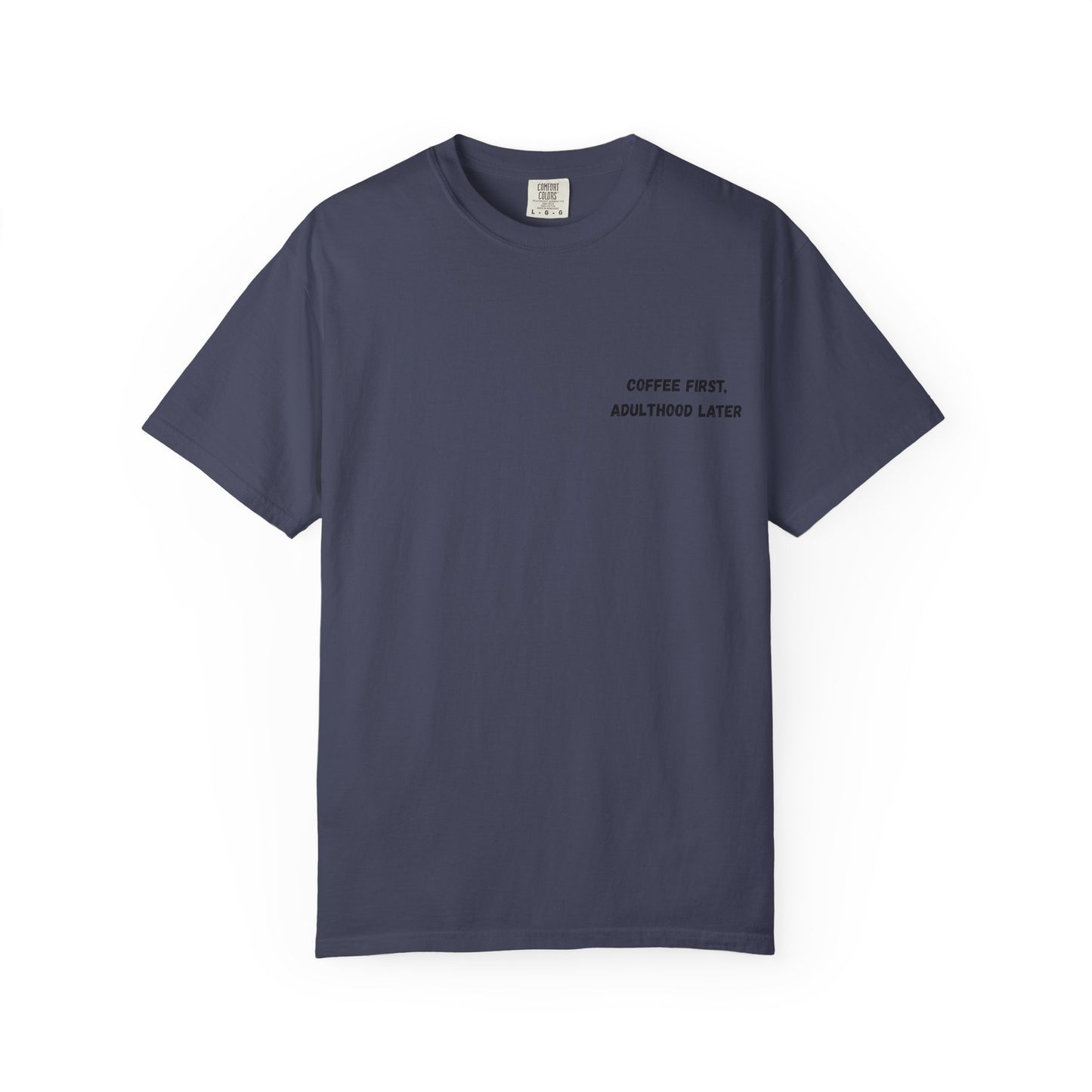 Coffee First Unisex Garment-Dyed T-Shirt - Adulthood Later