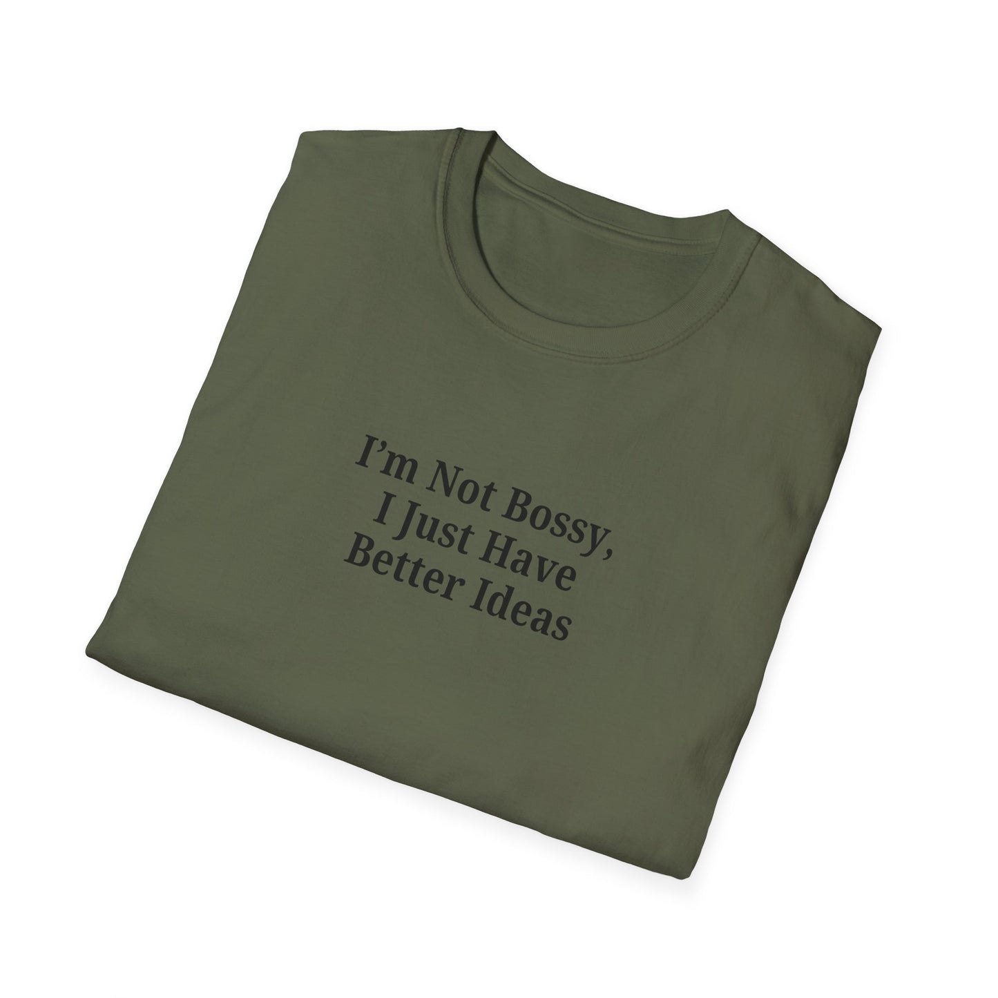 Unisex Softstyle T-Shirt - "I'm Not Bossy, I Just Have Better Ideas" Empowering Tee