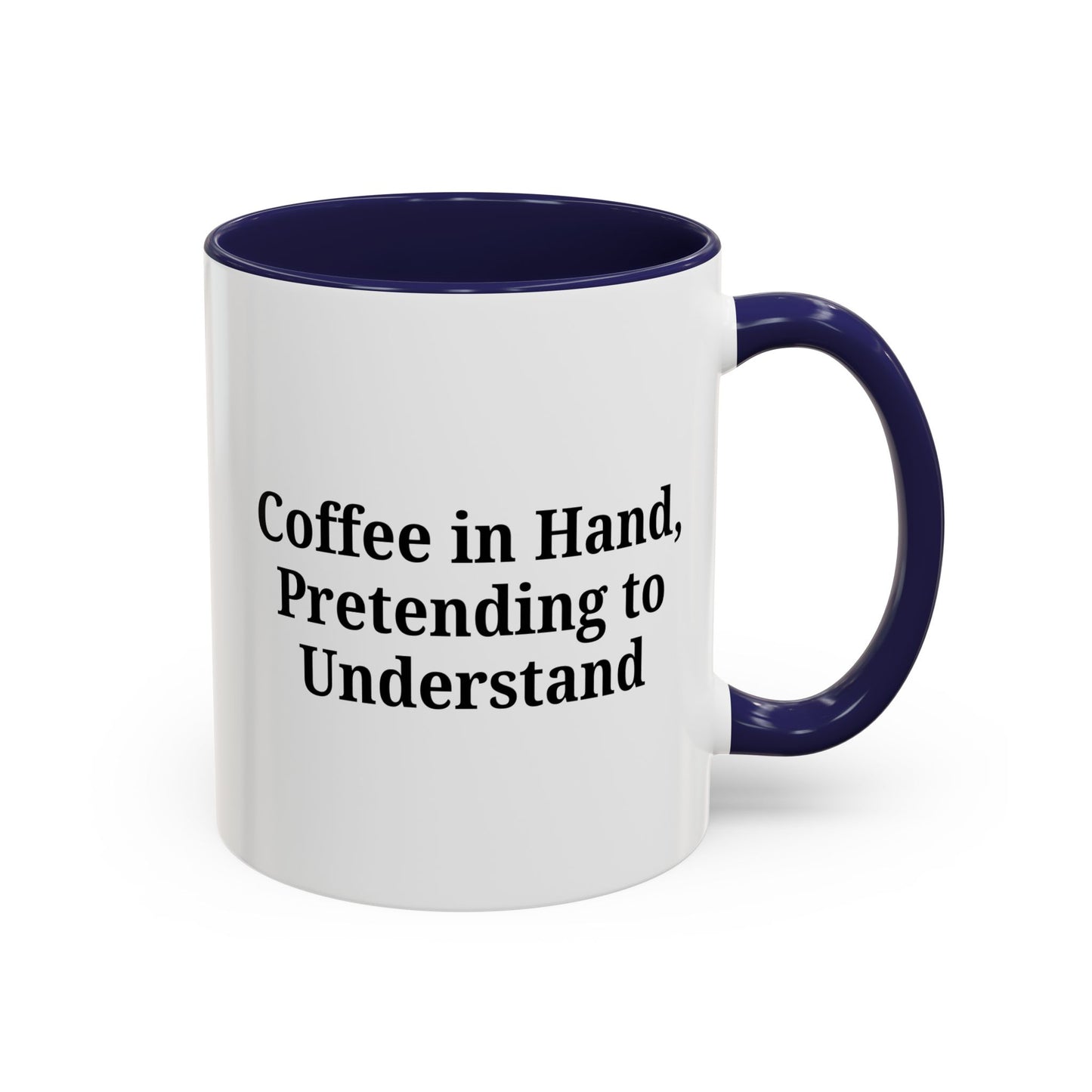 Coffee Humor Mug - "Coffee in Hand, Pretending to Understand"