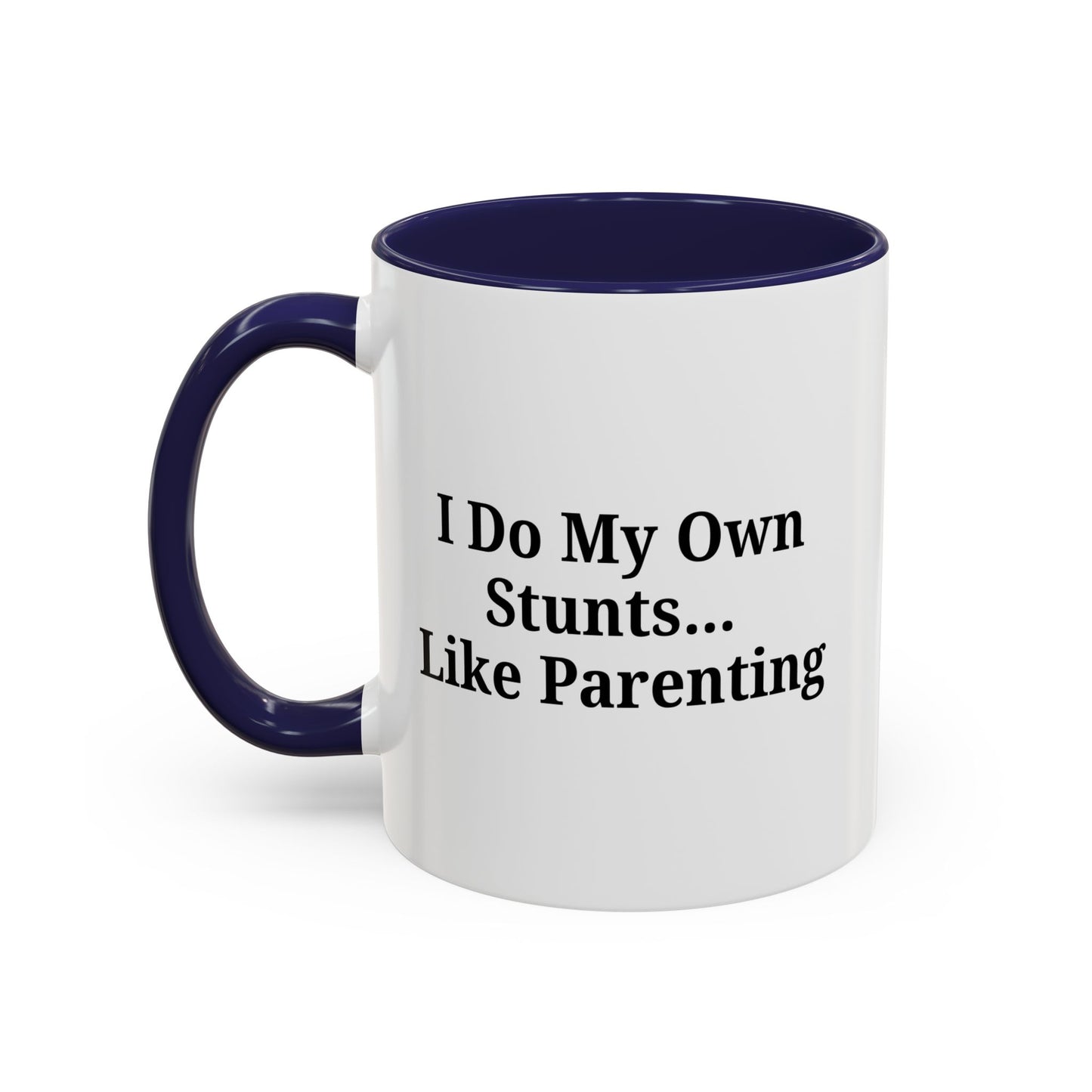 Funny Parenting Coffee Mug – "I Do My Own Stunts" – 11oz & 15oz