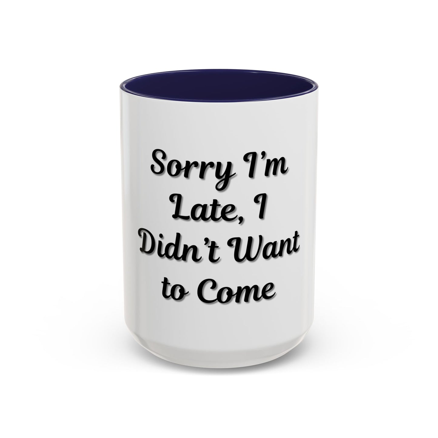 Funny Accent Coffee Mug - "Sorry I’m Late, I Didn’t Want to Come" - Perfect Gift for Coffee Lovers