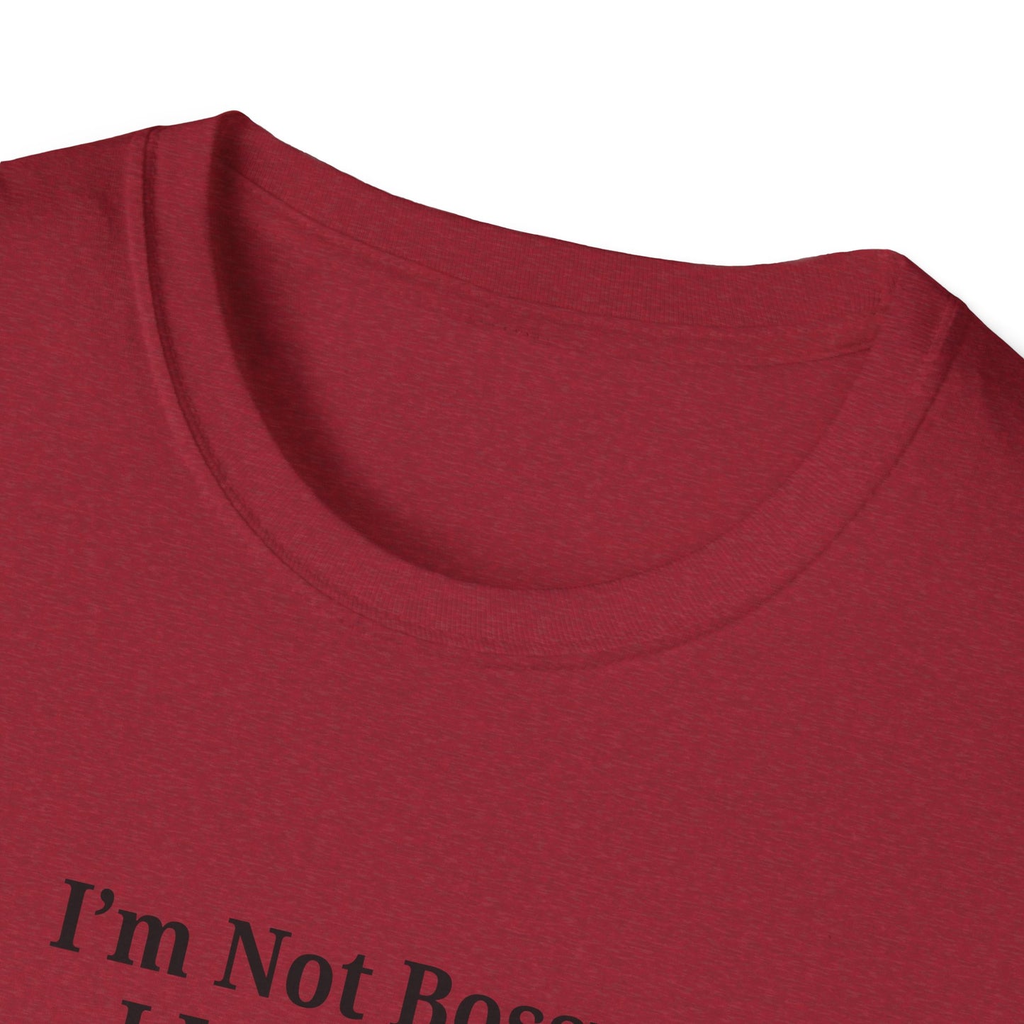 Unisex Softstyle T-Shirt - "I'm Not Bossy, I Just Have Better Ideas" Empowering Tee
