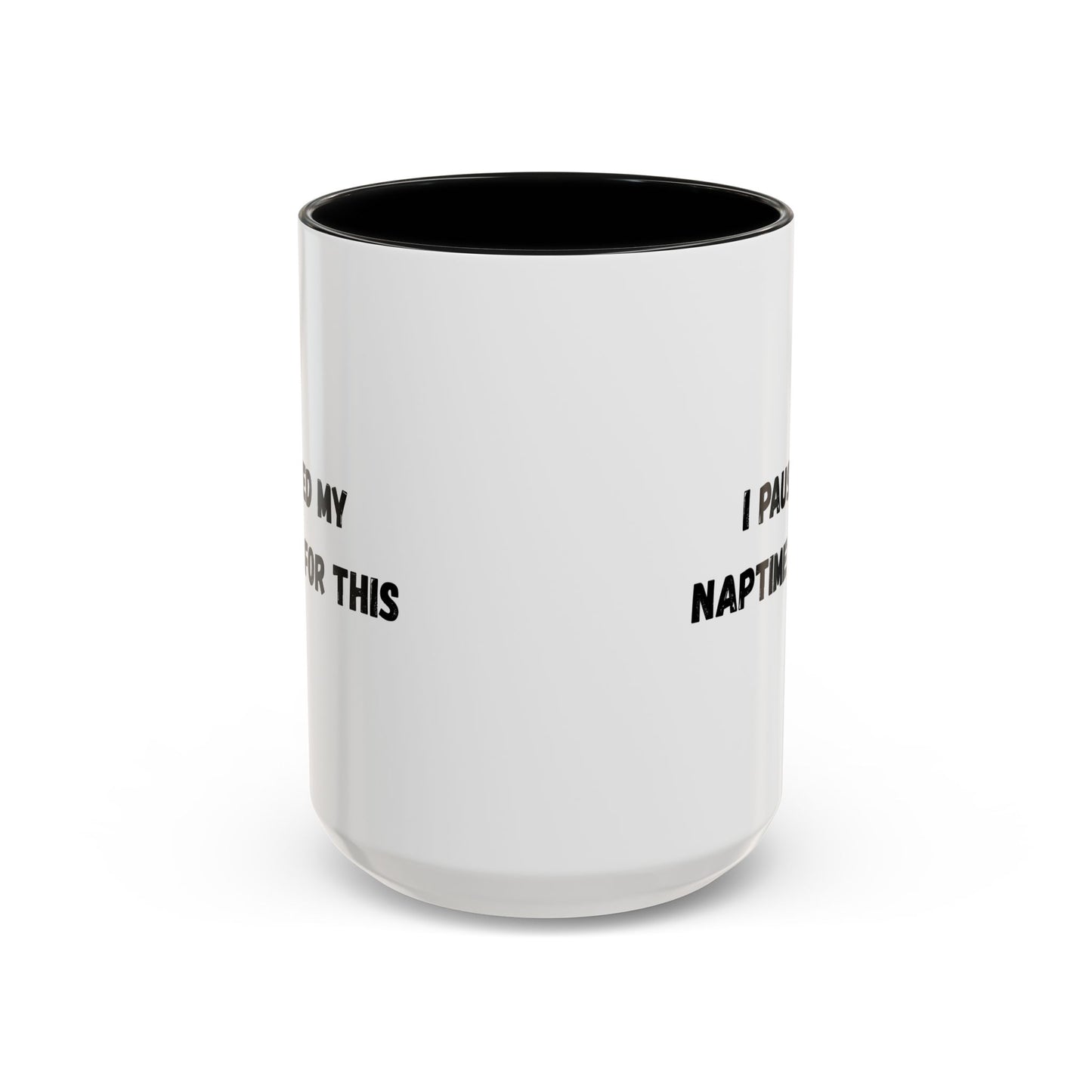 I Paused My Naptime For This Coffee Mug - Fun Black Accent Mug for Parents