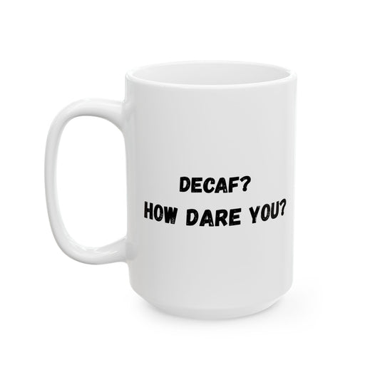 Funny Ceramic Mug - Conversation Starter (11oz, 15oz)