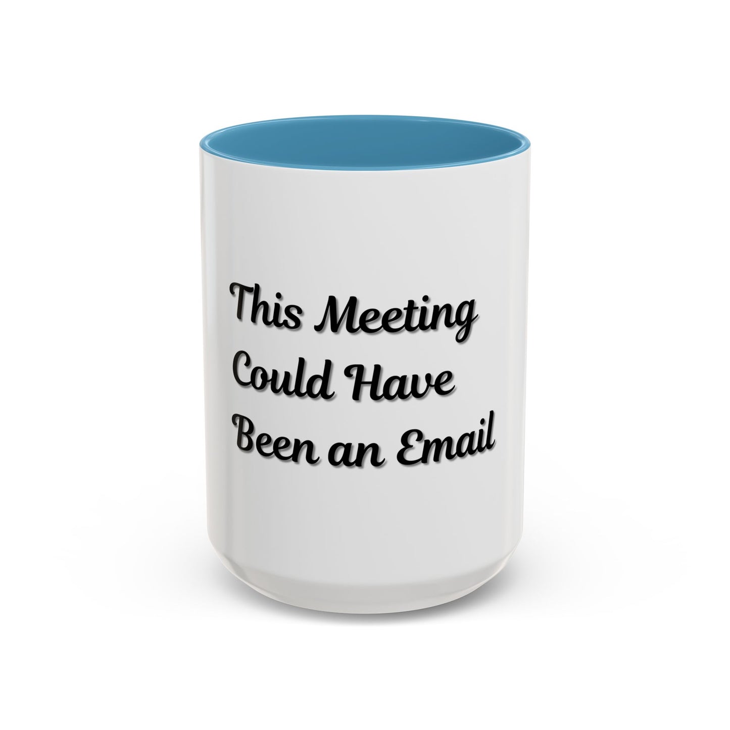 Funny Office Accent Coffee Mug - "This Meeting Could Have Been an Email" - 11 & 15oz