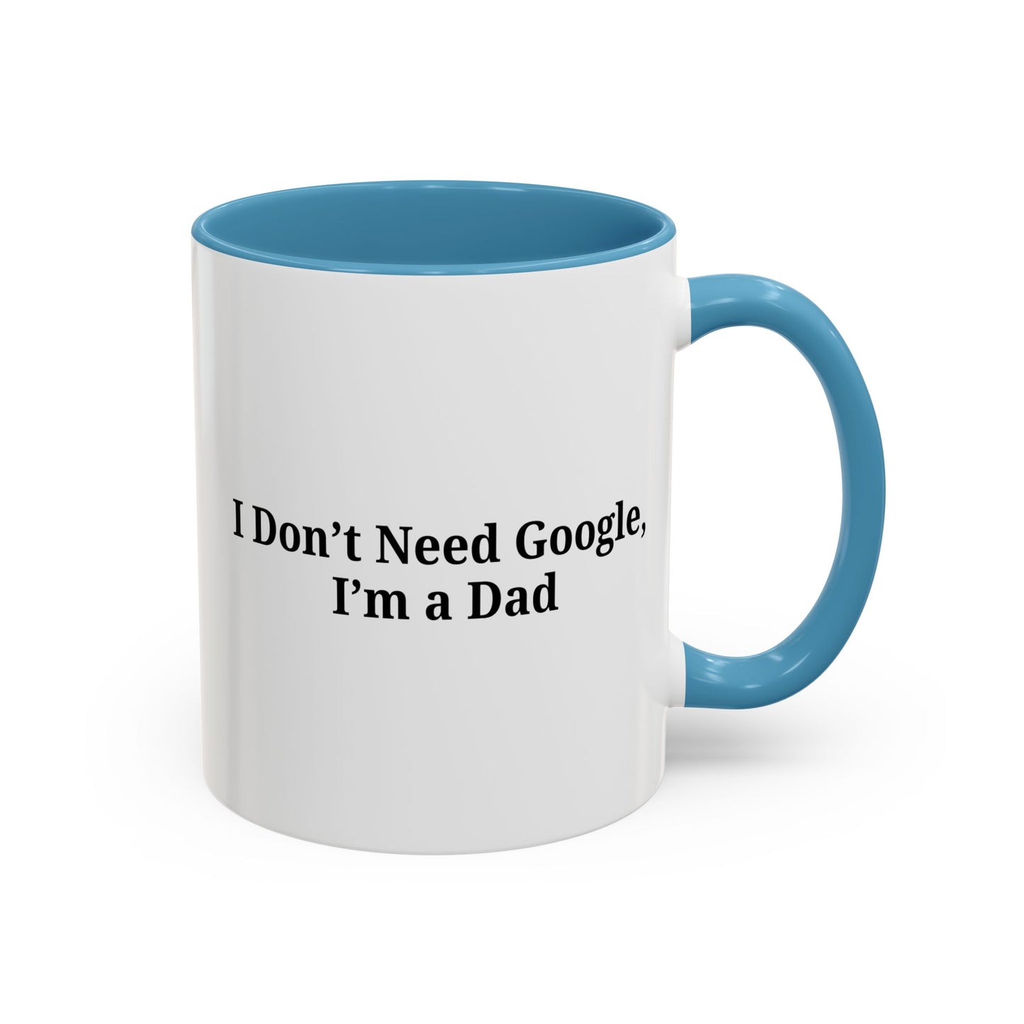 Funny Dad Coffee Mug - I Don't Need Google, I'm a Dad, Gift for Fathers Day, Dads Birthday, Coffee Lovers, Home Office Decor