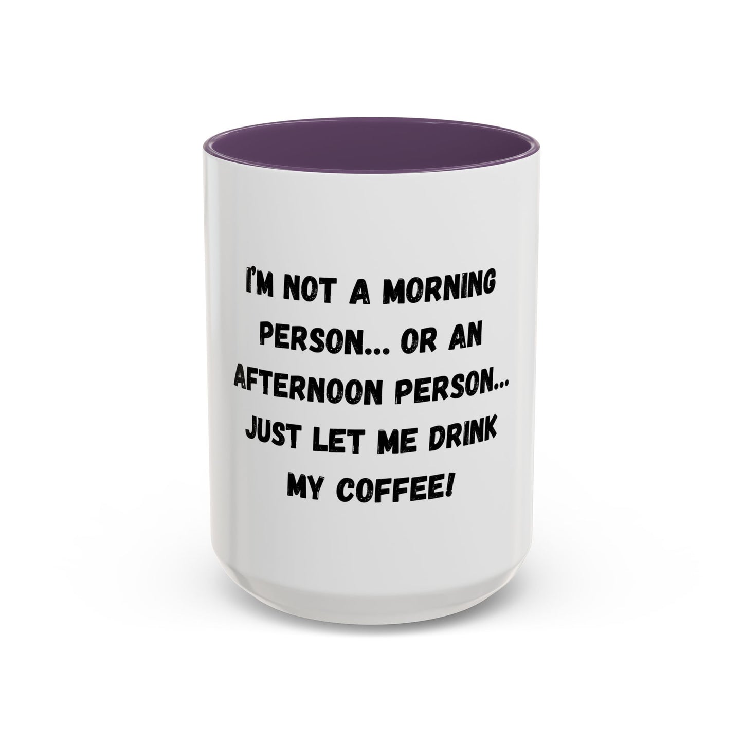 Funny Coffee Mug - "I'm Not a Morning Person" - 11oz & 15oz