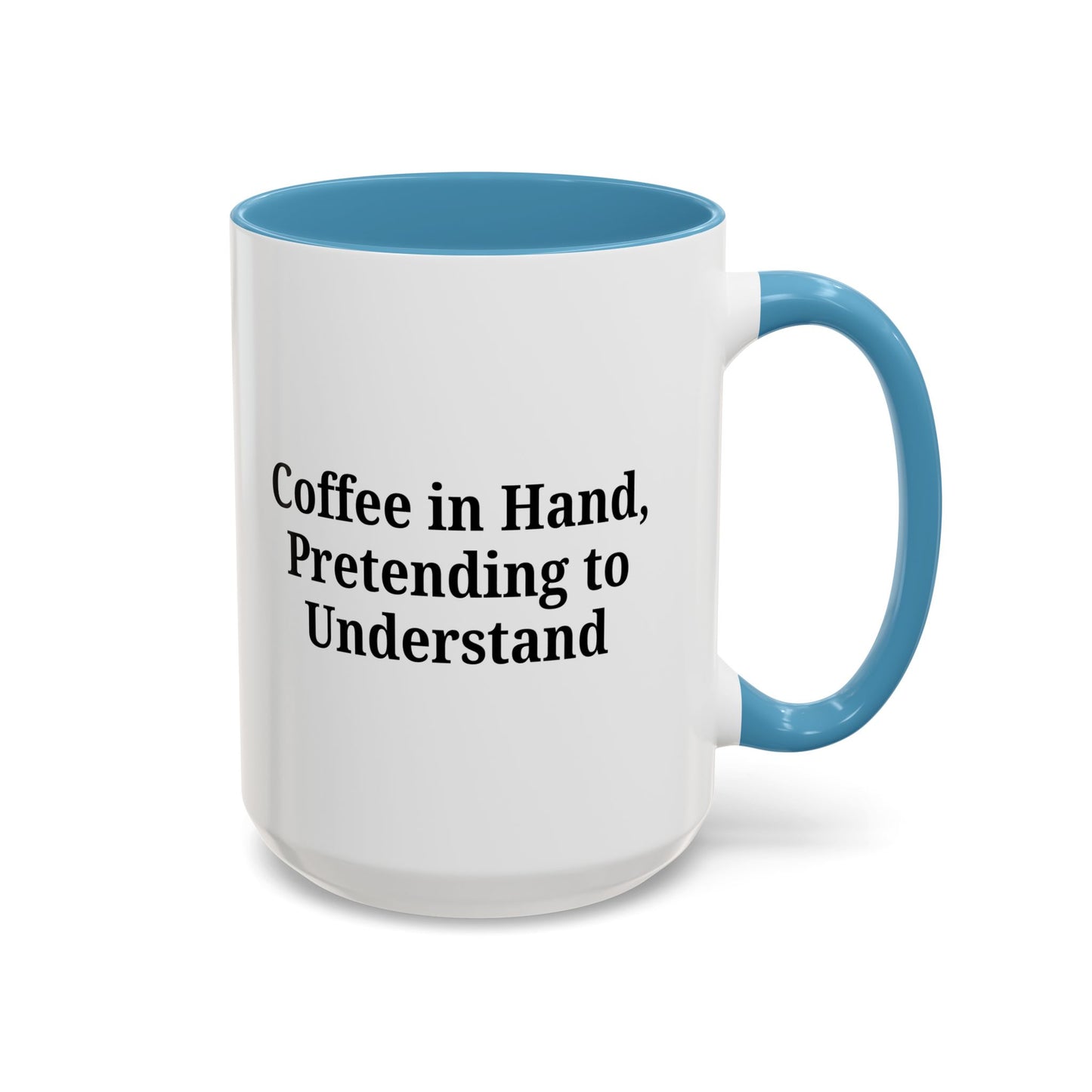 Coffee Humor Mug - "Coffee in Hand, Pretending to Understand"