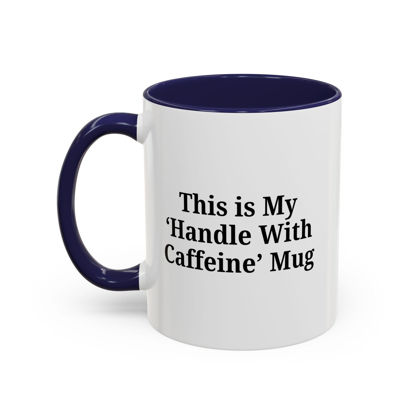 Funny Handle With Caffeine Coffee Mug - 11oz & 15oz