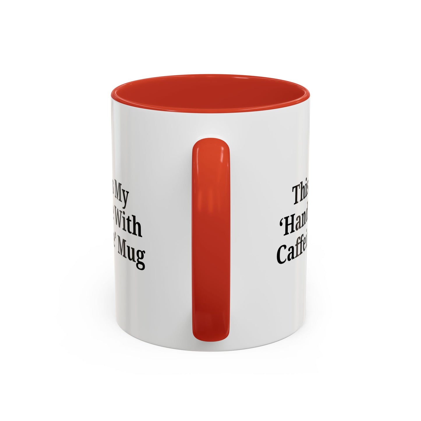 Funny Handle With Caffeine Coffee Mug - 11oz & 15oz