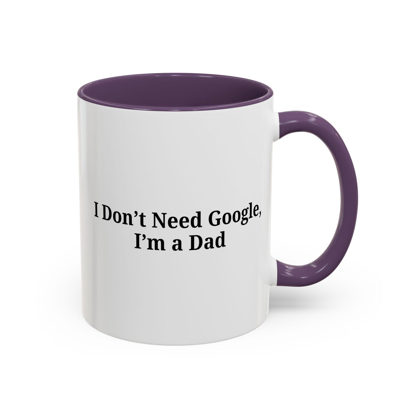Funny Dad Coffee Mug - I Don't Need Google, I'm a Dad, Gift for Fathers Day, Dads Birthday, Coffee Lovers, Home Office Decor