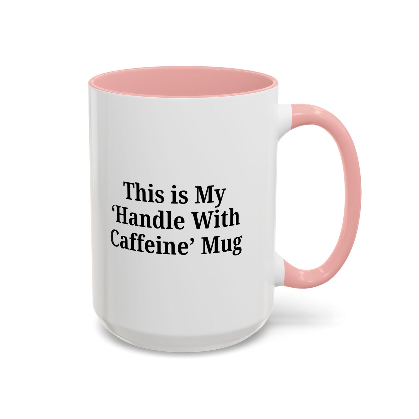Funny Handle With Caffeine Coffee Mug - 11oz & 15oz
