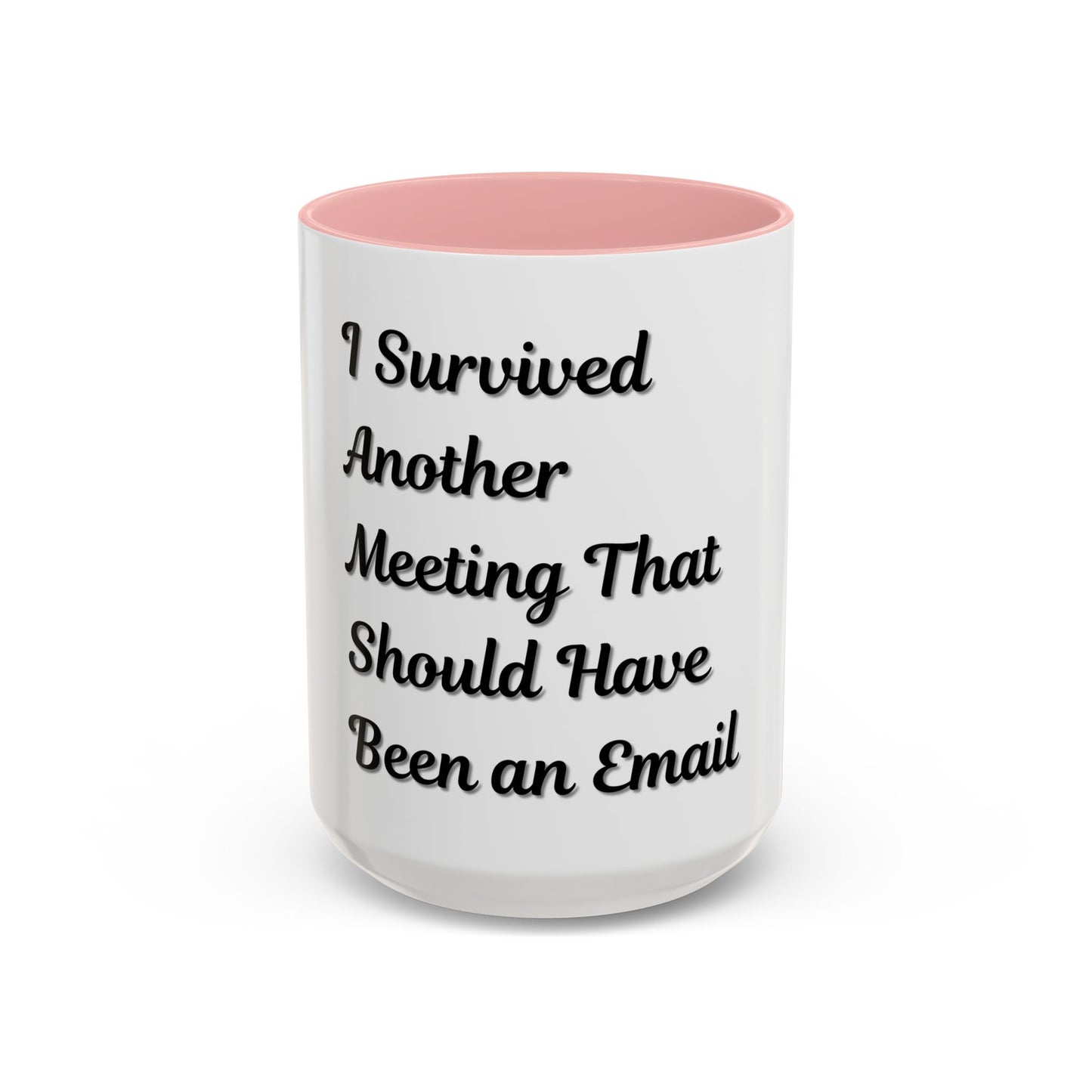 Humorous Coffee Mug - "I Survived Another Meeting That Should Have Been an Email"