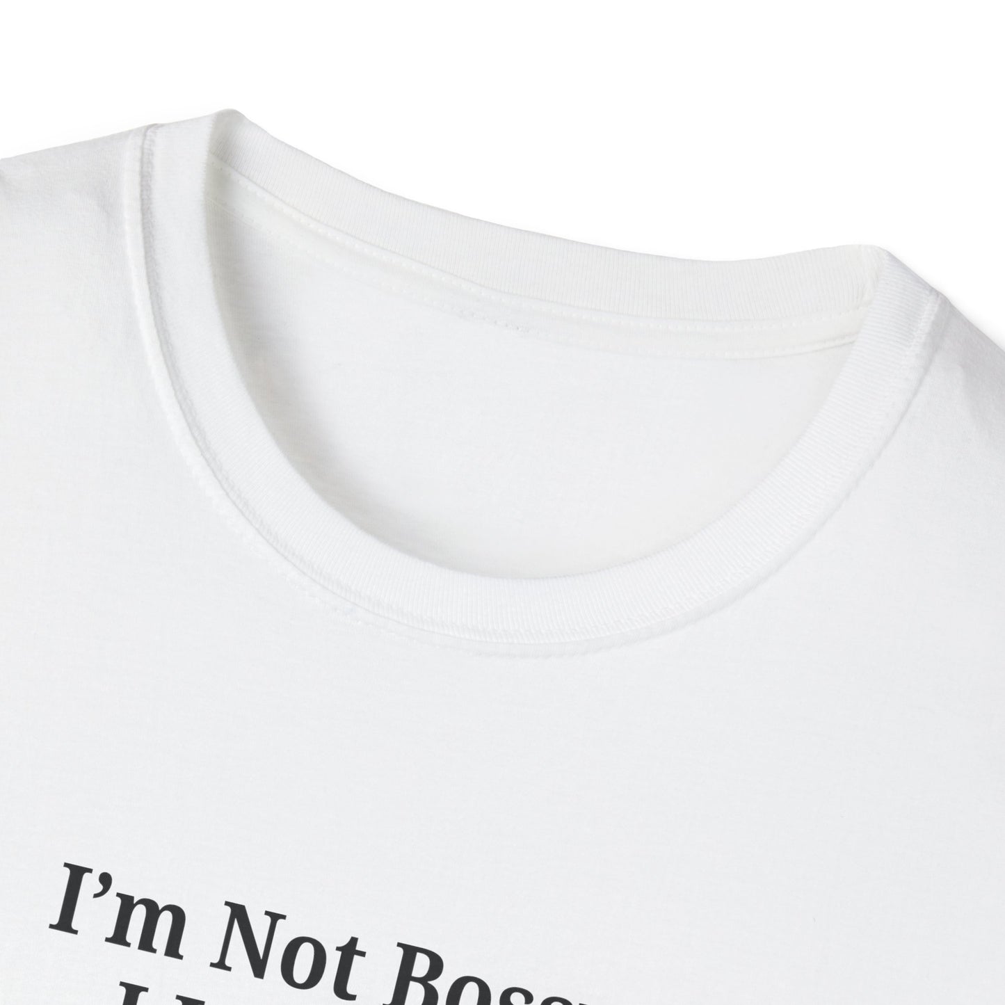 Unisex Softstyle T-Shirt - "I'm Not Bossy, I Just Have Better Ideas" Empowering Tee