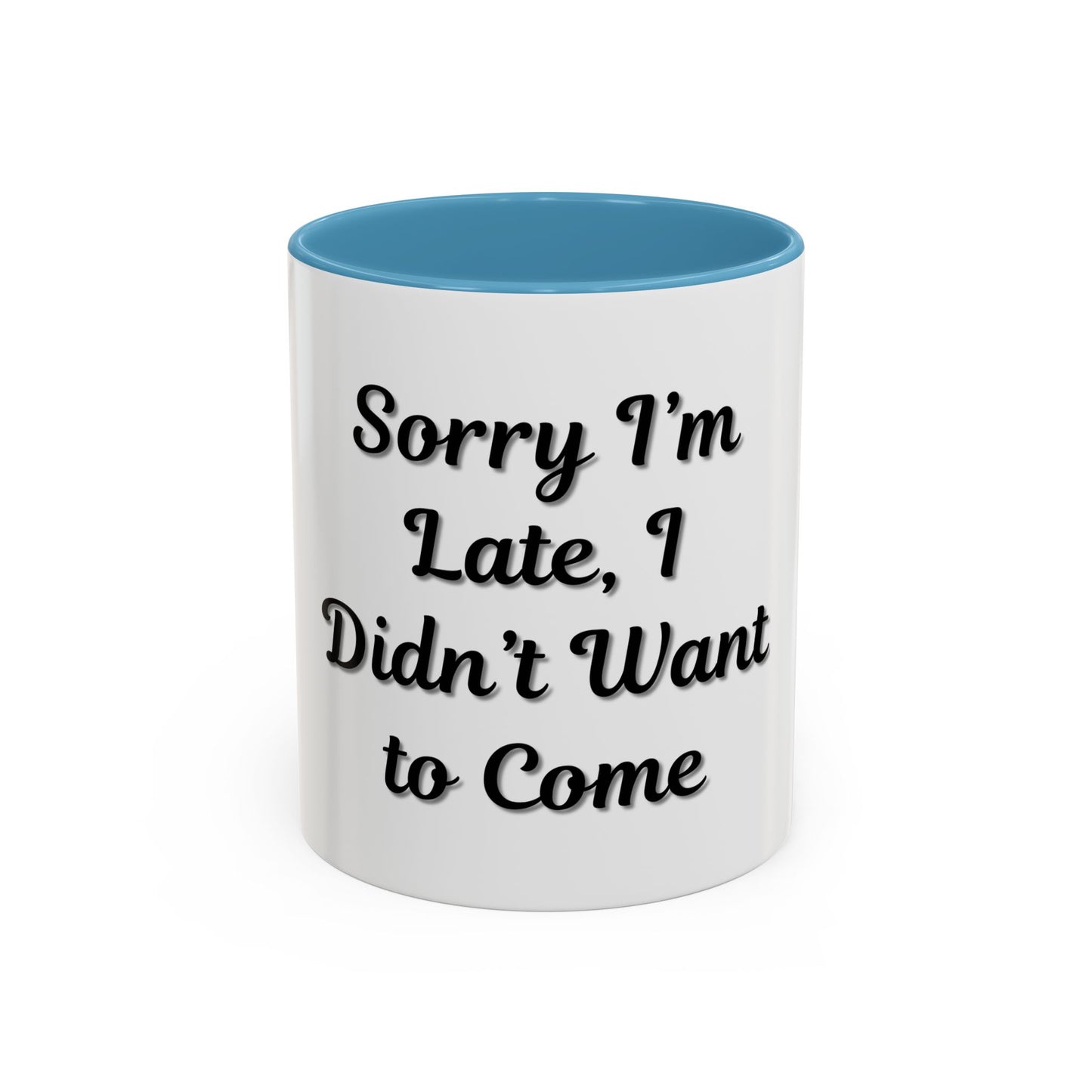 Funny Accent Coffee Mug - "Sorry I’m Late, I Didn’t Want to Come" - Perfect Gift for Coffee Lovers