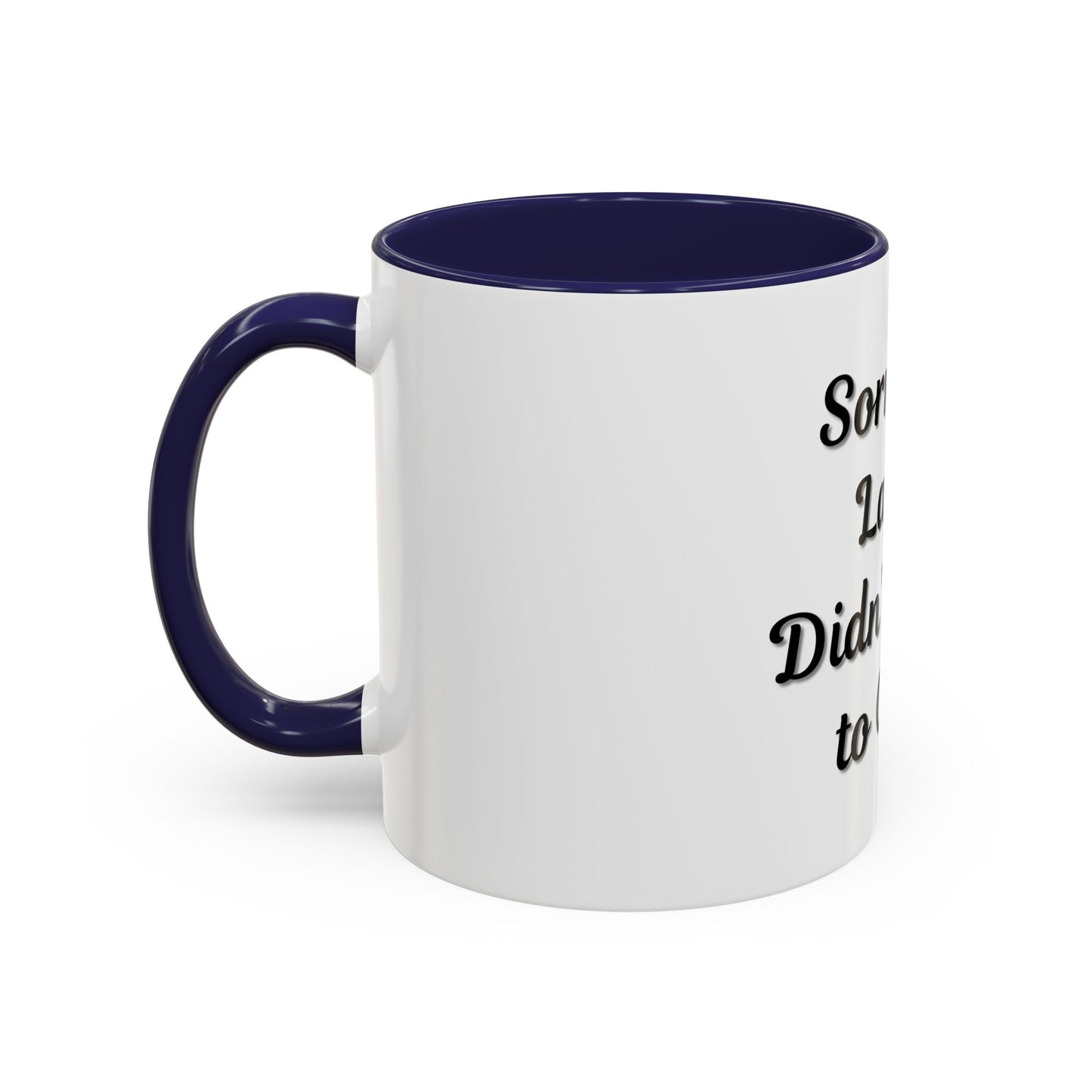 Funny Accent Coffee Mug - "Sorry I’m Late, I Didn’t Want to Come" - Perfect Gift for Coffee Lovers
