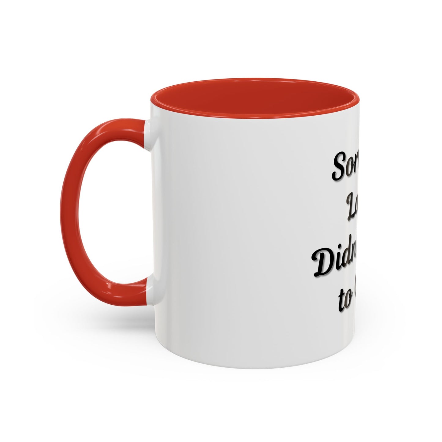 Funny Accent Coffee Mug - "Sorry I’m Late, I Didn’t Want to Come" - Perfect Gift for Coffee Lovers
