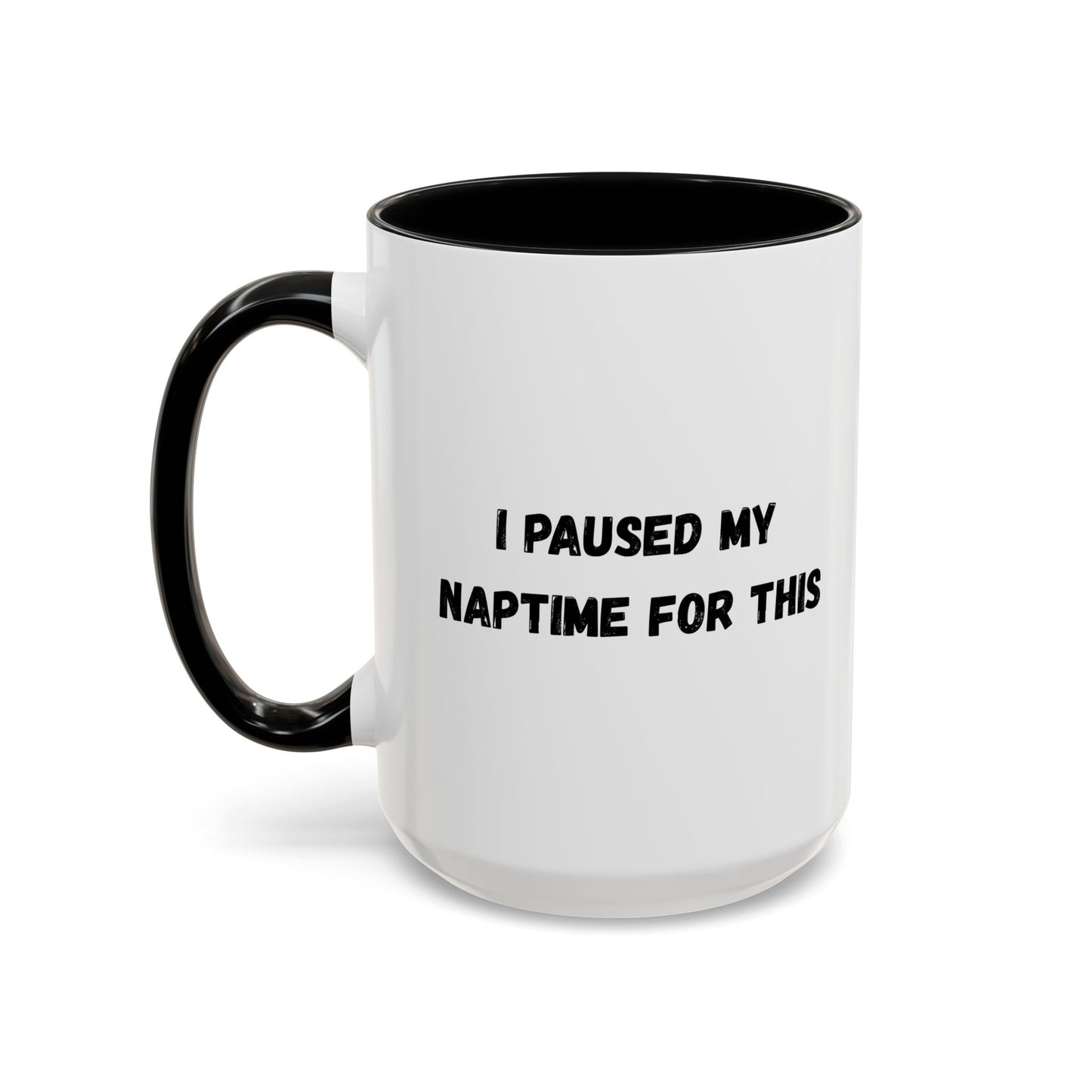 I Paused My Naptime For This Coffee Mug - Fun Black Accent Mug for Parents