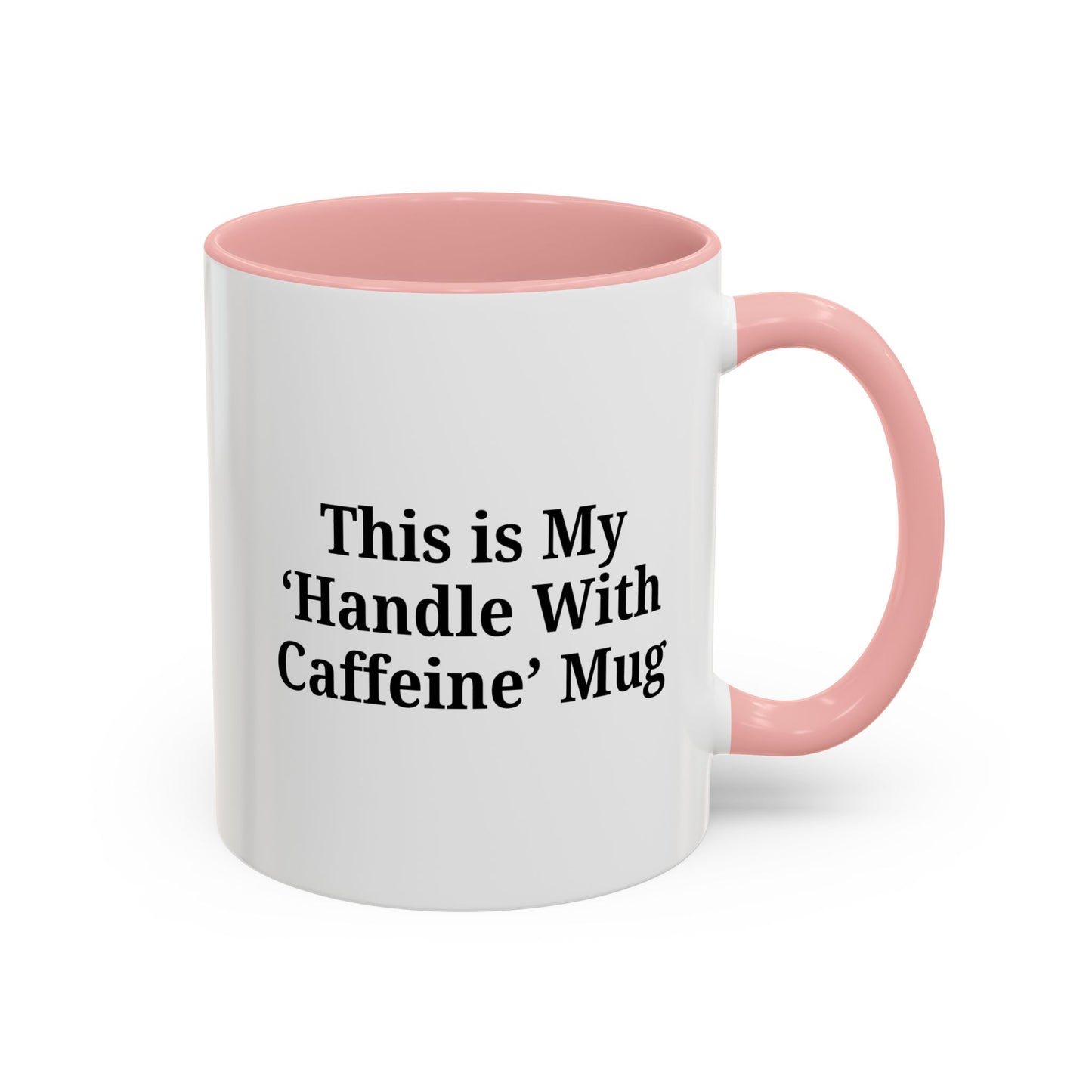 Funny Handle With Caffeine Coffee Mug - 11oz & 15oz