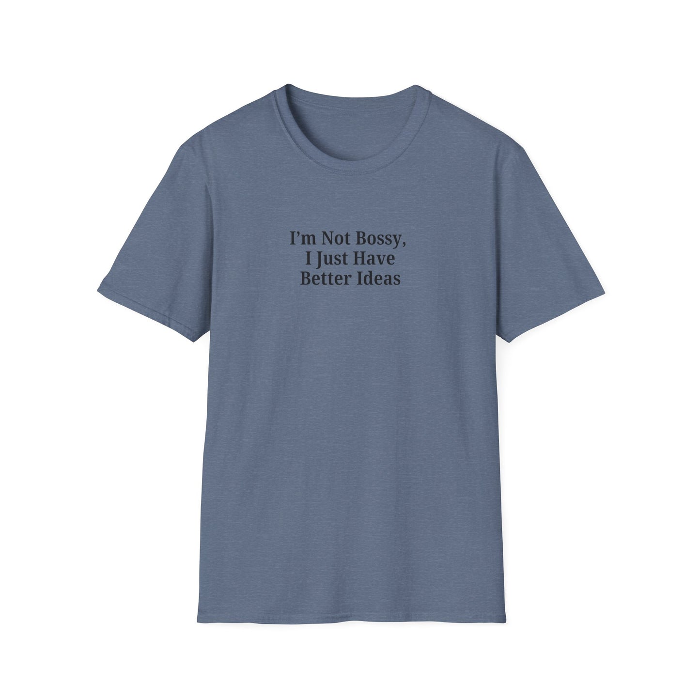 Unisex Softstyle T-Shirt - "I'm Not Bossy, I Just Have Better Ideas" Empowering Tee