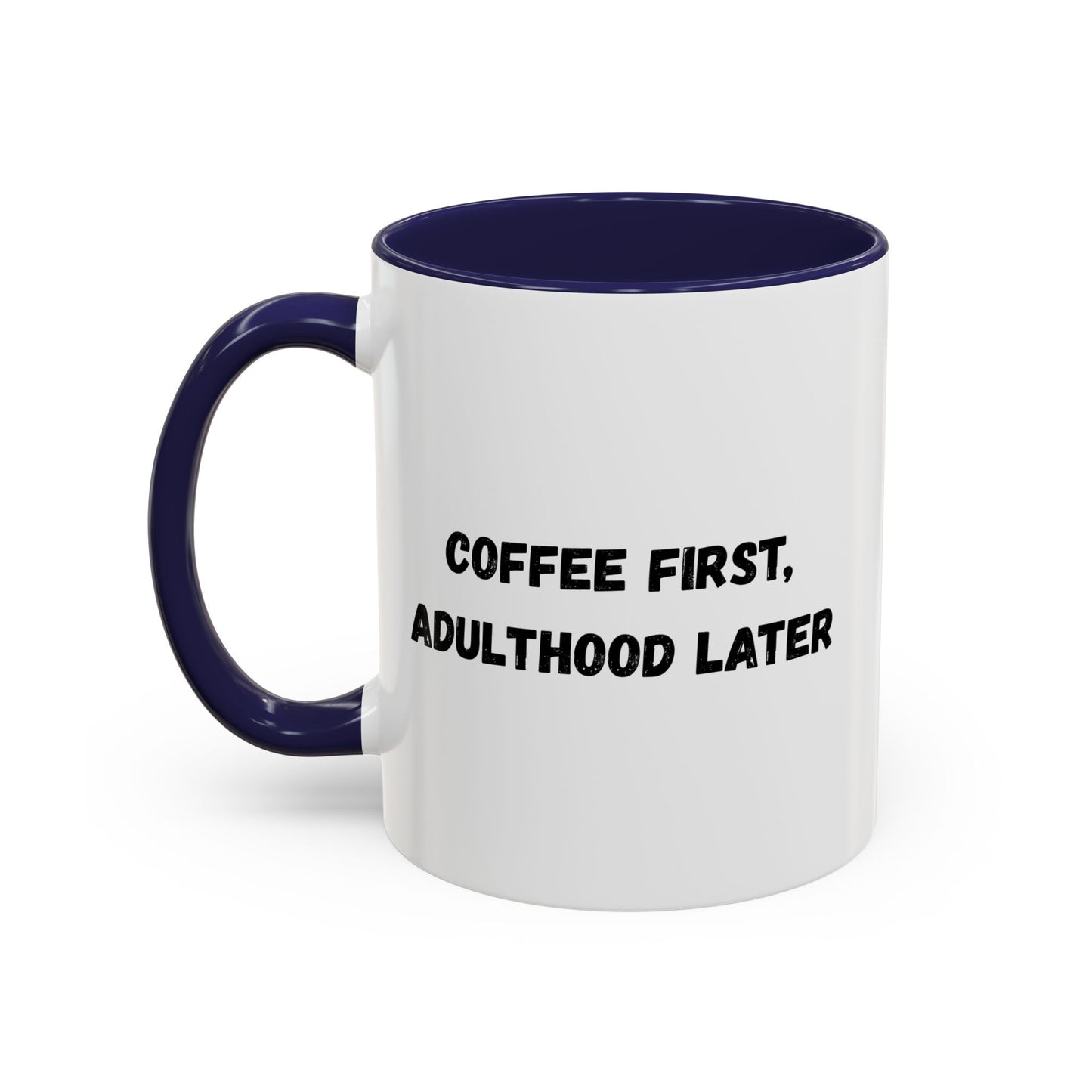 Coffee First, Adulthood Later Mug - Funny Accent Coffee Cup for Adults