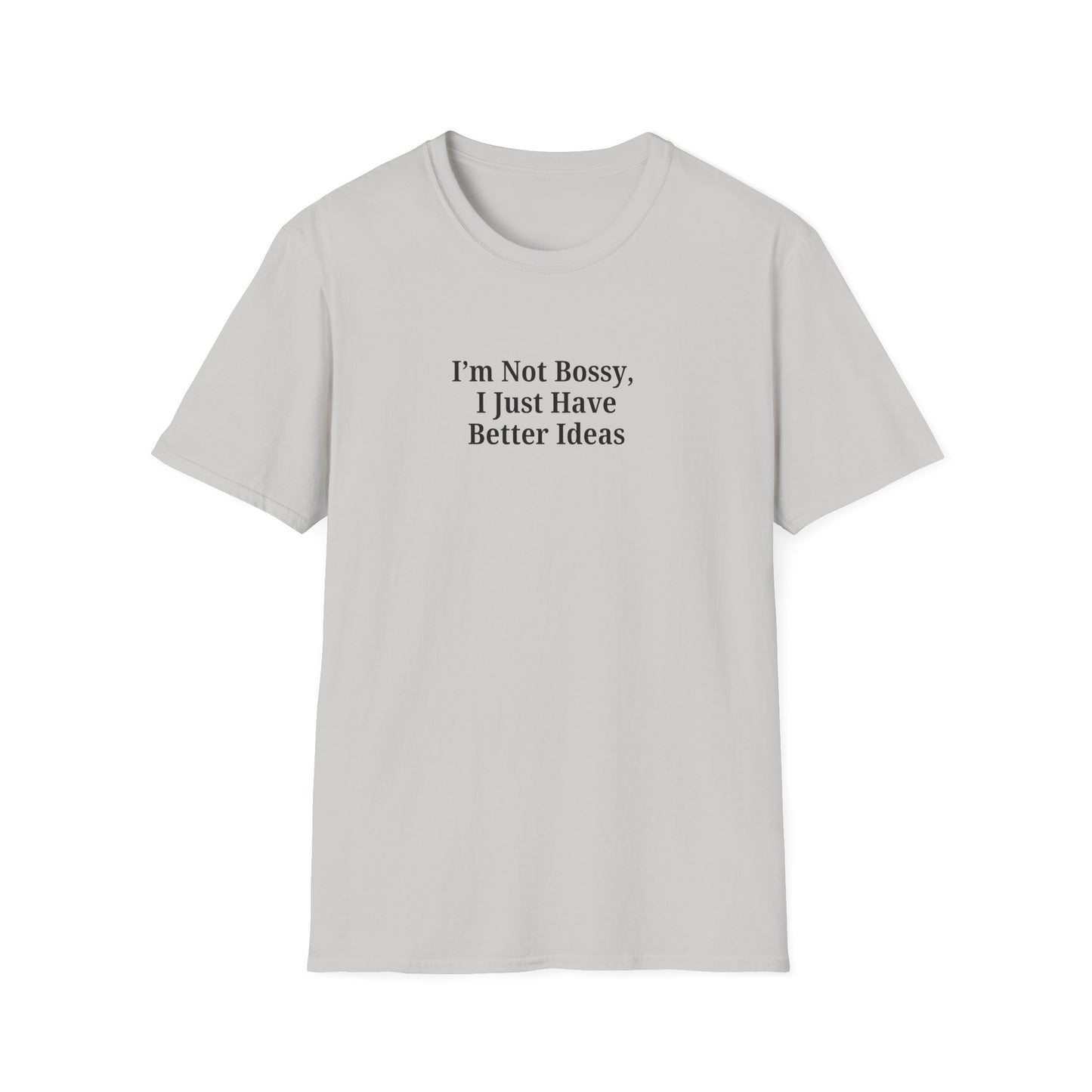 Unisex Softstyle T-Shirt - "I'm Not Bossy, I Just Have Better Ideas" Empowering Tee