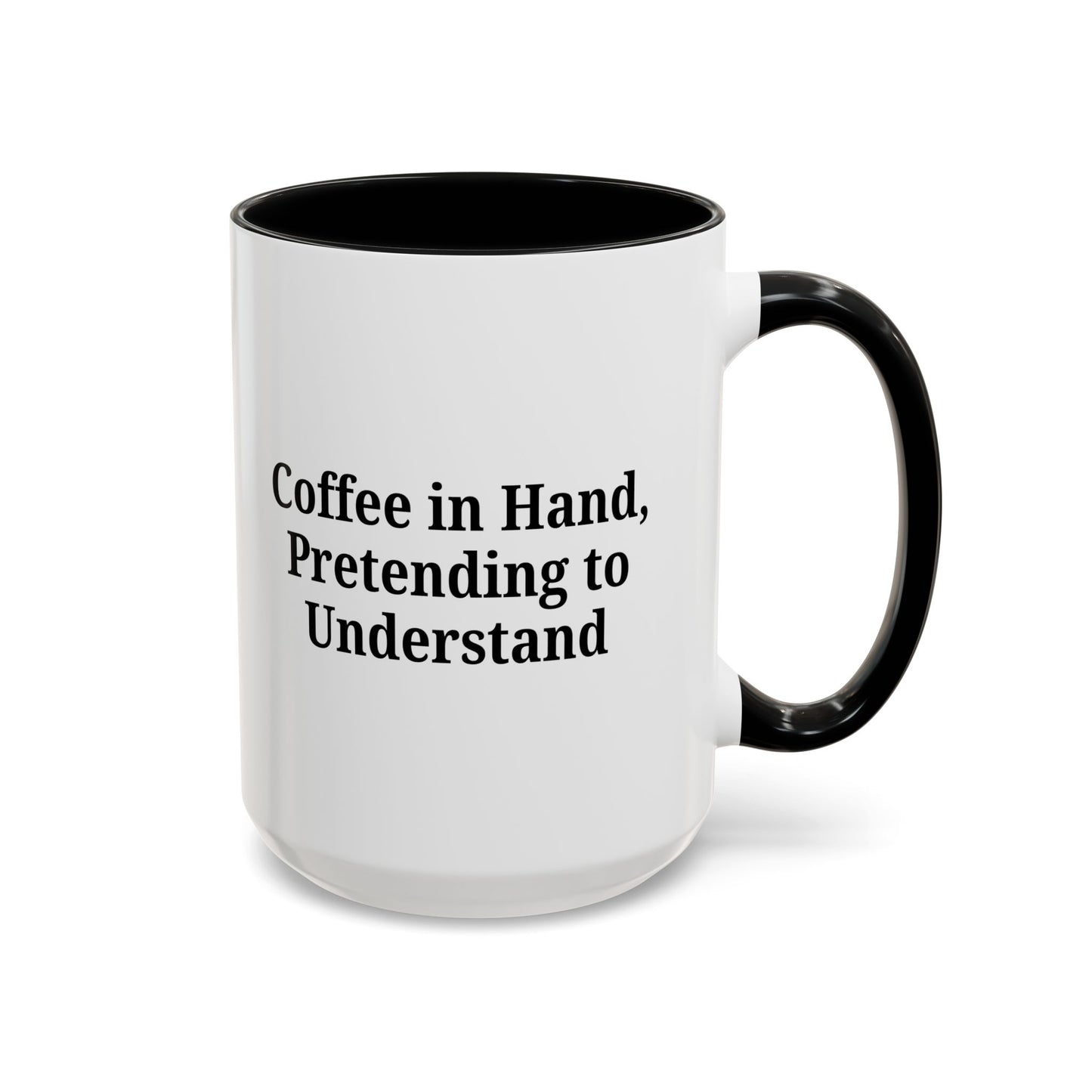 Coffee Humor Mug - "Coffee in Hand, Pretending to Understand"