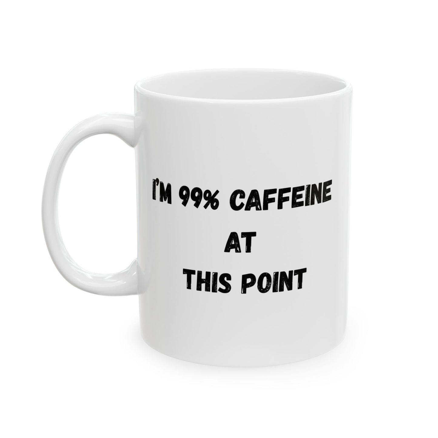 Funny Caffeine Ceramic Mug - 11oz & 15oz