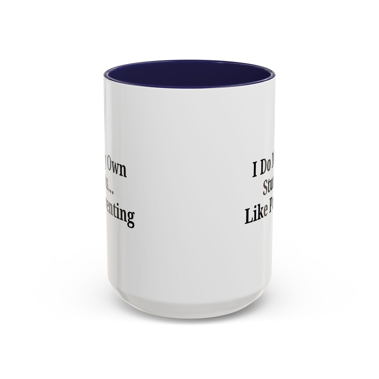 Funny Parenting Coffee Mug – "I Do My Own Stunts" – 11oz & 15oz