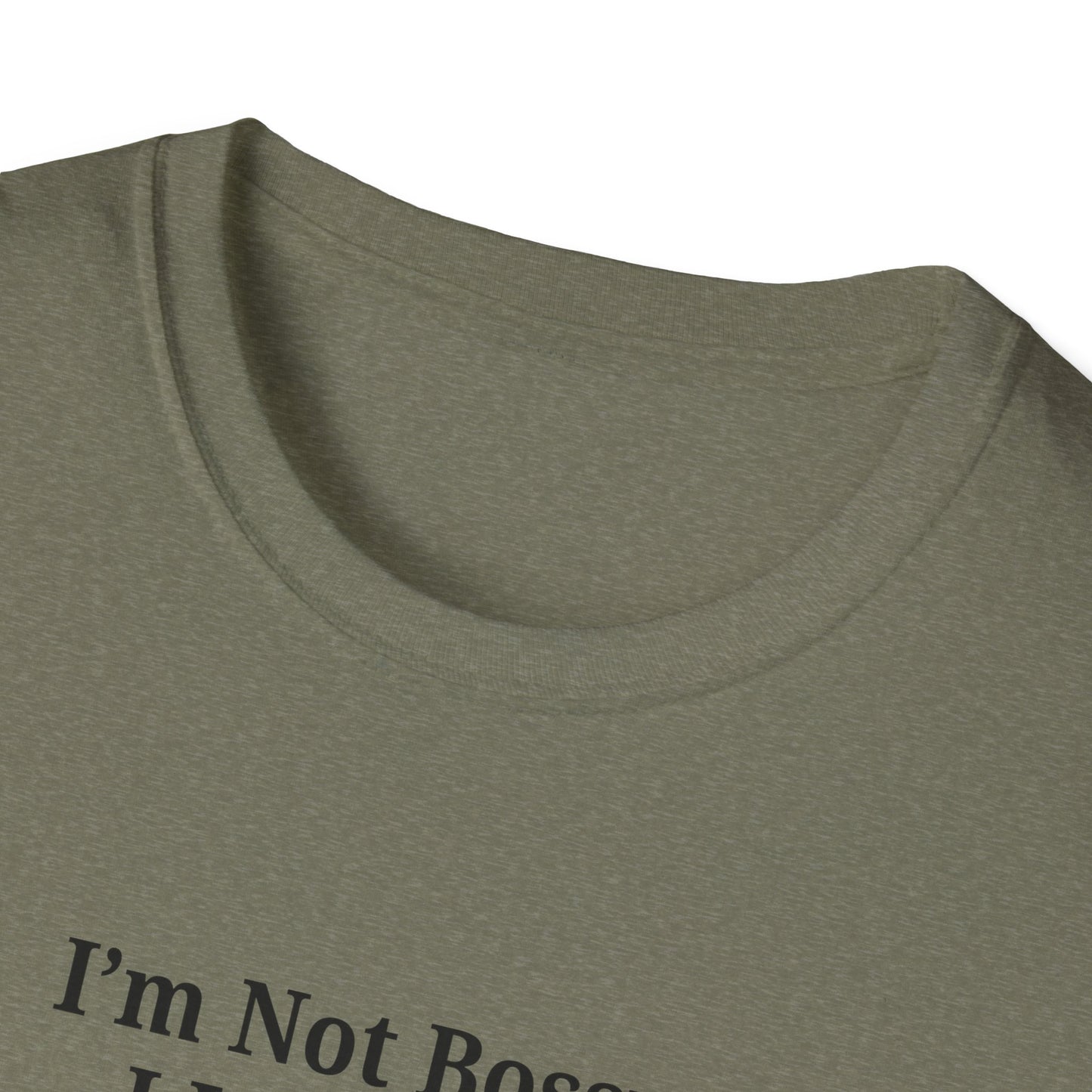 Unisex Softstyle T-Shirt - "I'm Not Bossy, I Just Have Better Ideas" Empowering Tee