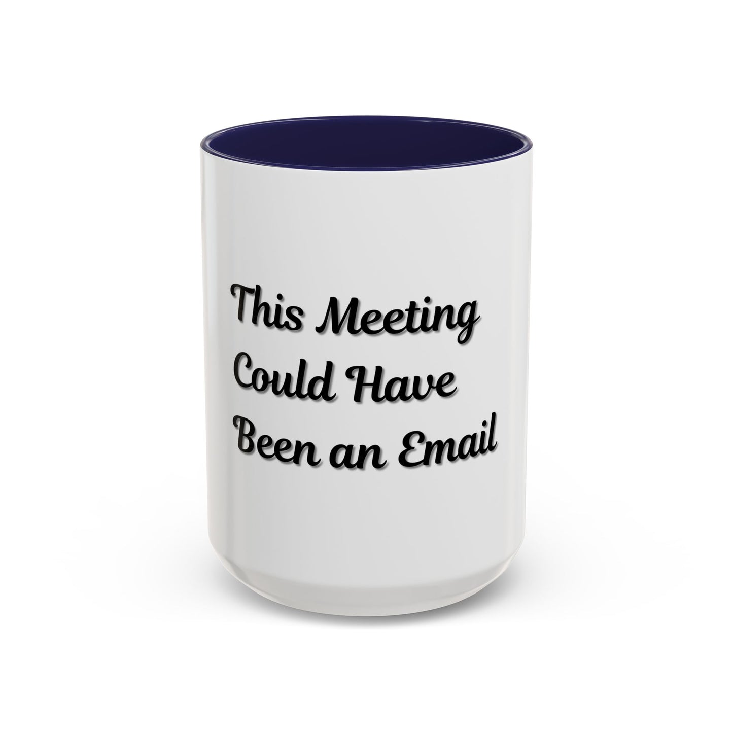 Funny Office Accent Coffee Mug - "This Meeting Could Have Been an Email" - 11 & 15oz