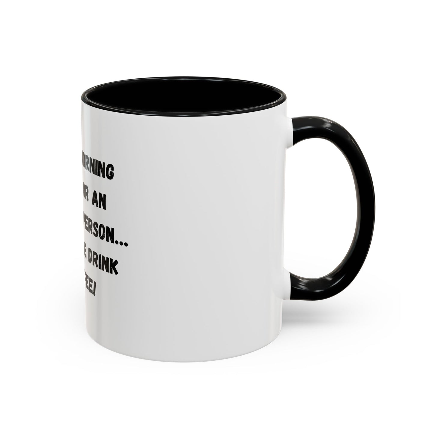 Funny Coffee Mug - "I'm Not a Morning Person" - 11oz & 15oz