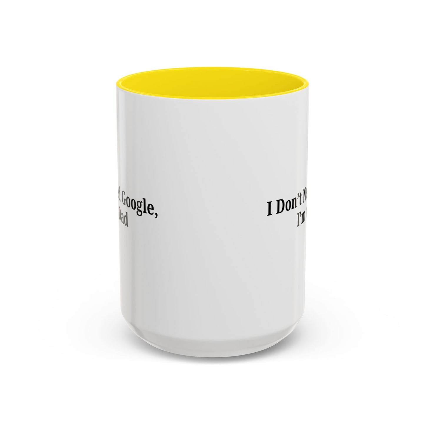 Funny Dad Coffee Mug - I Don't Need Google, I'm a Dad, Gift for Fathers Day, Dads Birthday, Coffee Lovers, Home Office Decor
