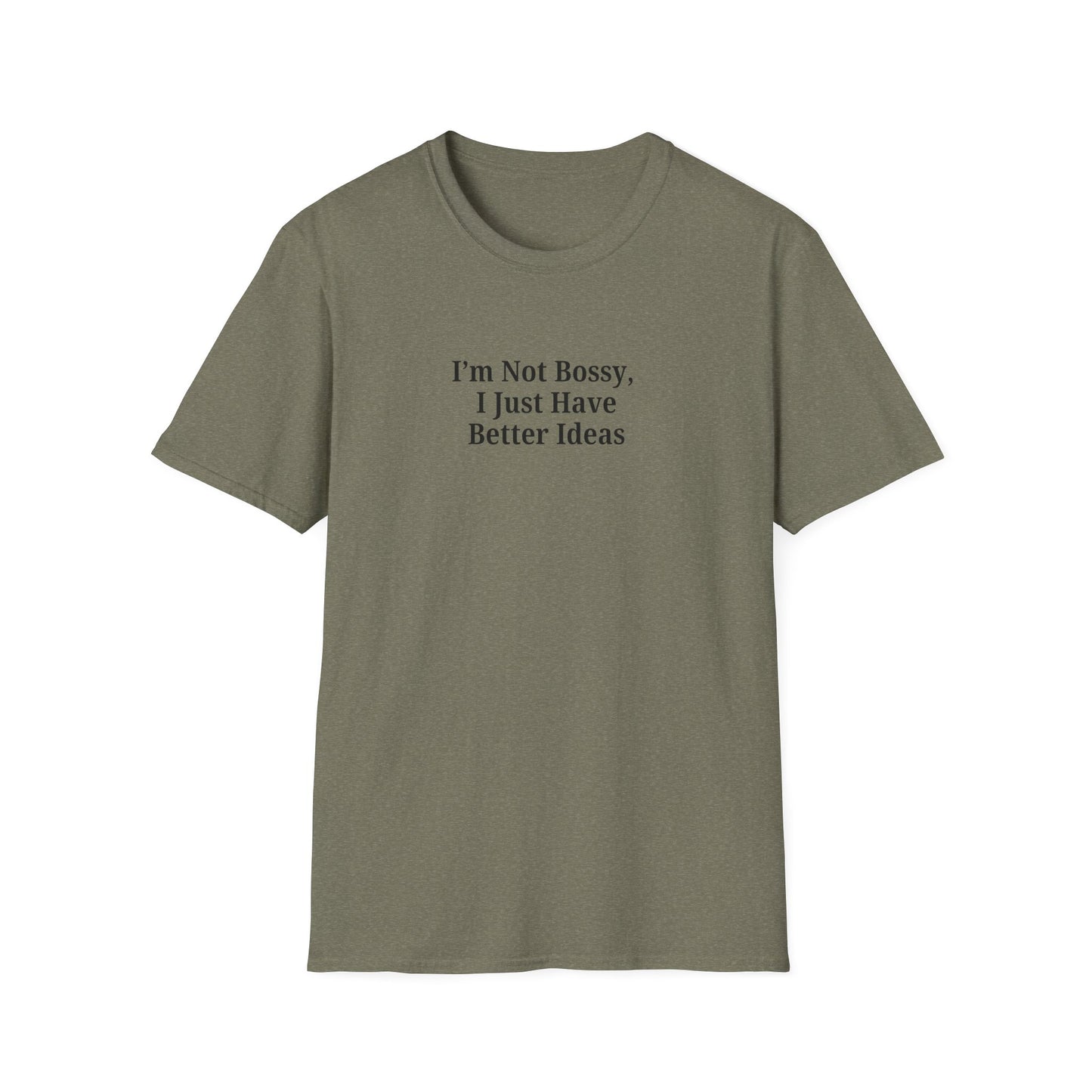 Unisex Softstyle T-Shirt - "I'm Not Bossy, I Just Have Better Ideas" Empowering Tee