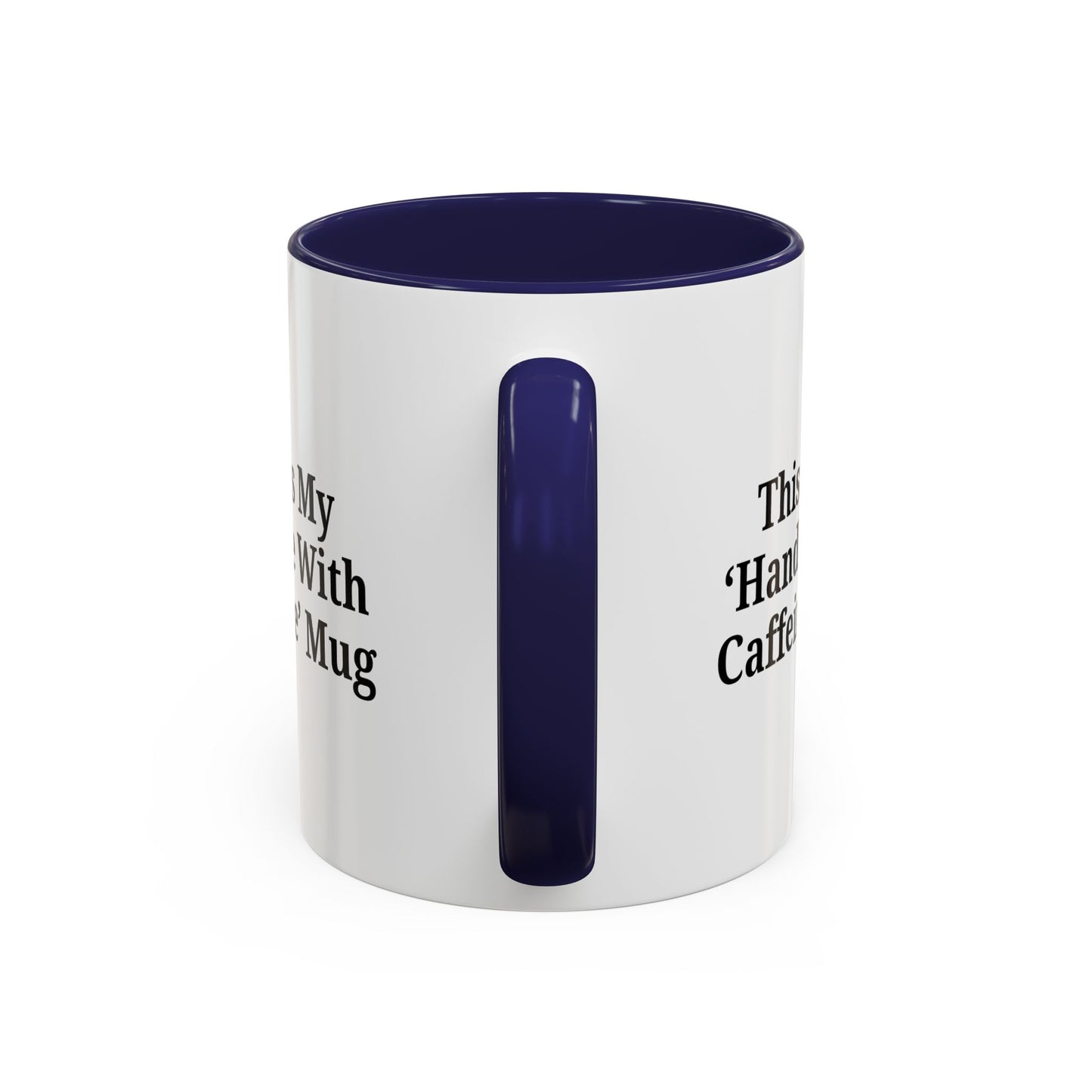 Funny Handle With Caffeine Coffee Mug - 11oz & 15oz