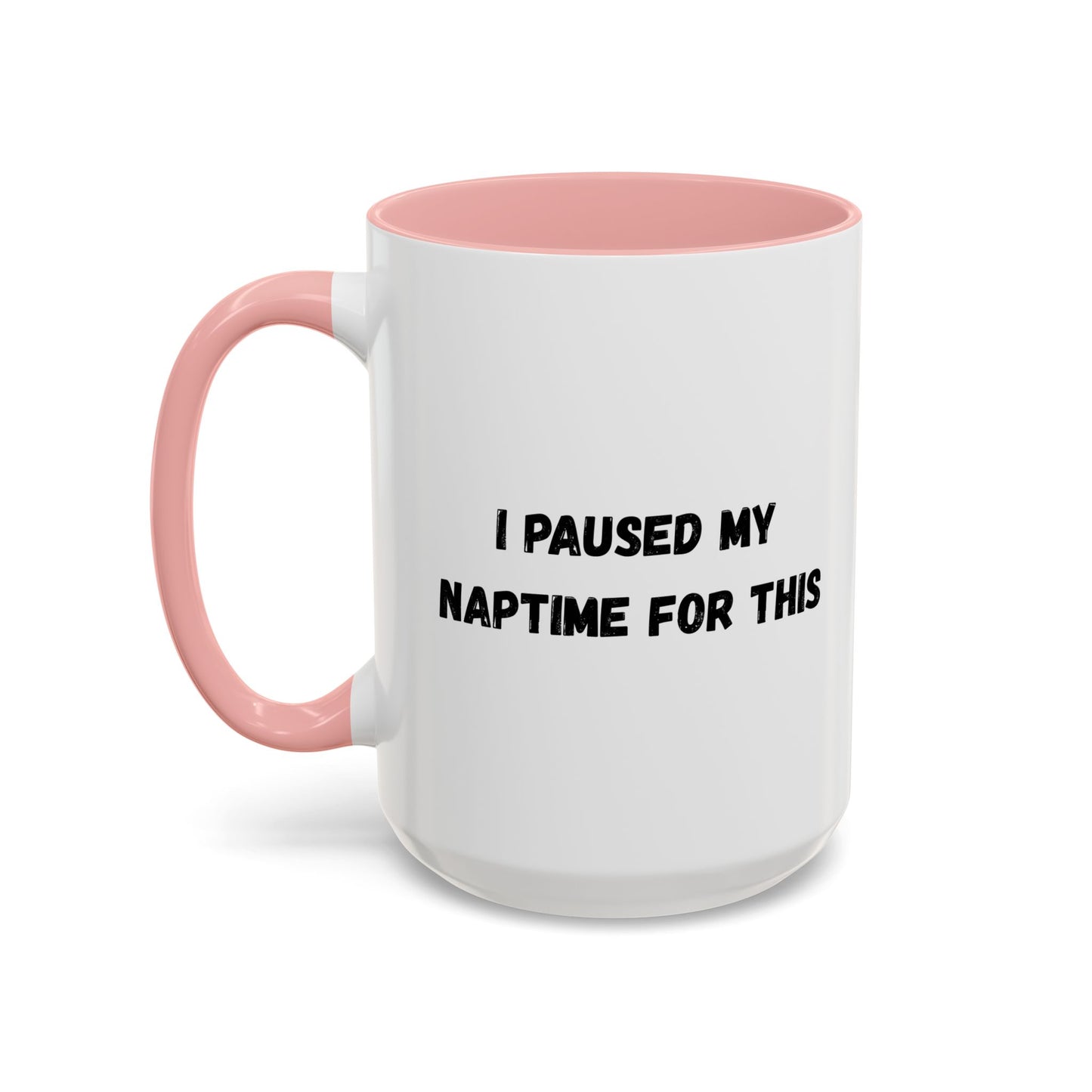 I Paused My Naptime For This Coffee Mug - Fun Black Accent Mug for Parents