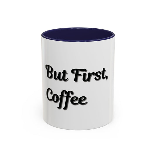 Funny Coffee Mug - "But First, Coffee" - 11 & 15 oz Accent Cup for Coffee Lovers