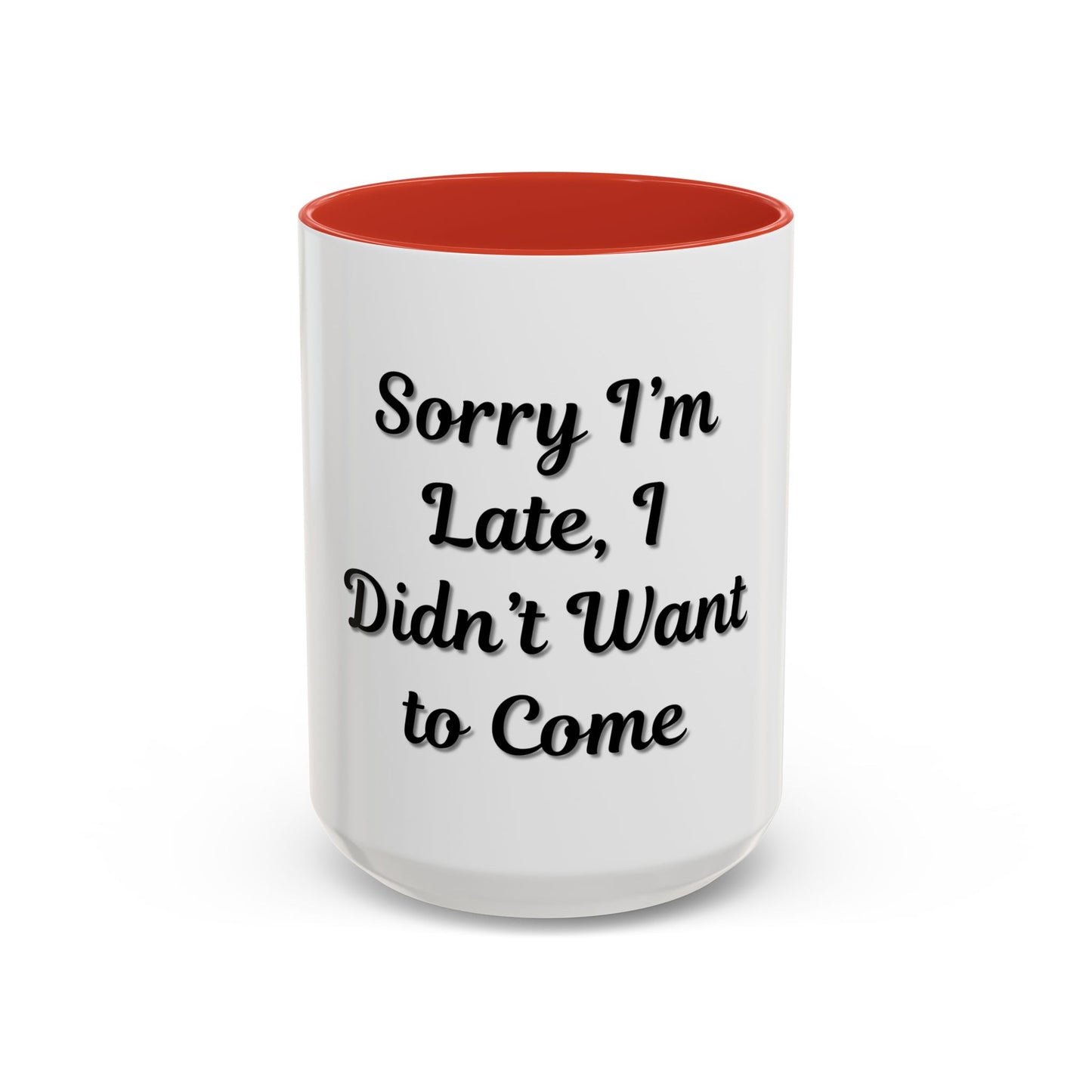 Funny Accent Coffee Mug - "Sorry I’m Late, I Didn’t Want to Come" - Perfect Gift for Coffee Lovers